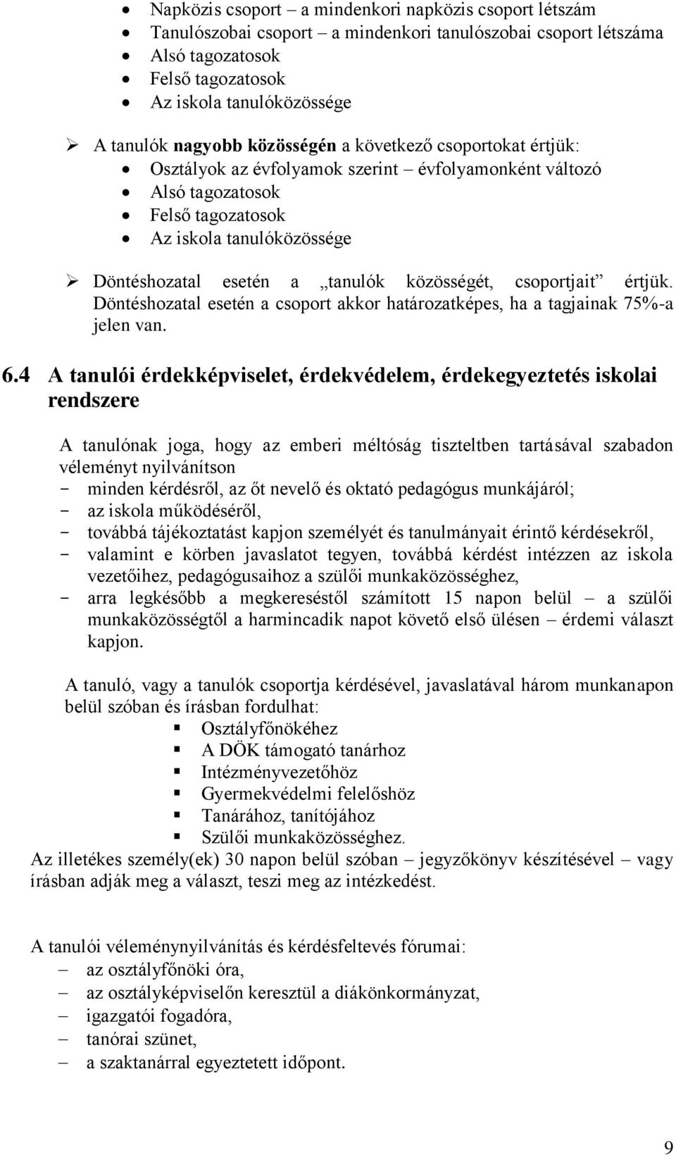 közösségét, csoportjait értjük. Döntéshozatal esetén a csoport akkor határozatképes, ha a tagjainak 75%-a jelen van. 6.