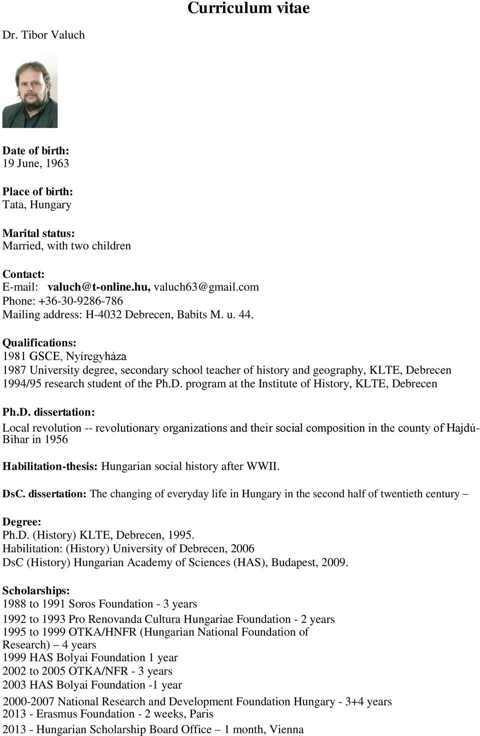 Qualifications: 1981 GSCE, Nyíregyháza 1987 University degree, secondary school teacher of history and geography, KLTE, Debrecen 1994/95 research student of the Ph.D. program at the Institute of History, KLTE, Debrecen Ph.