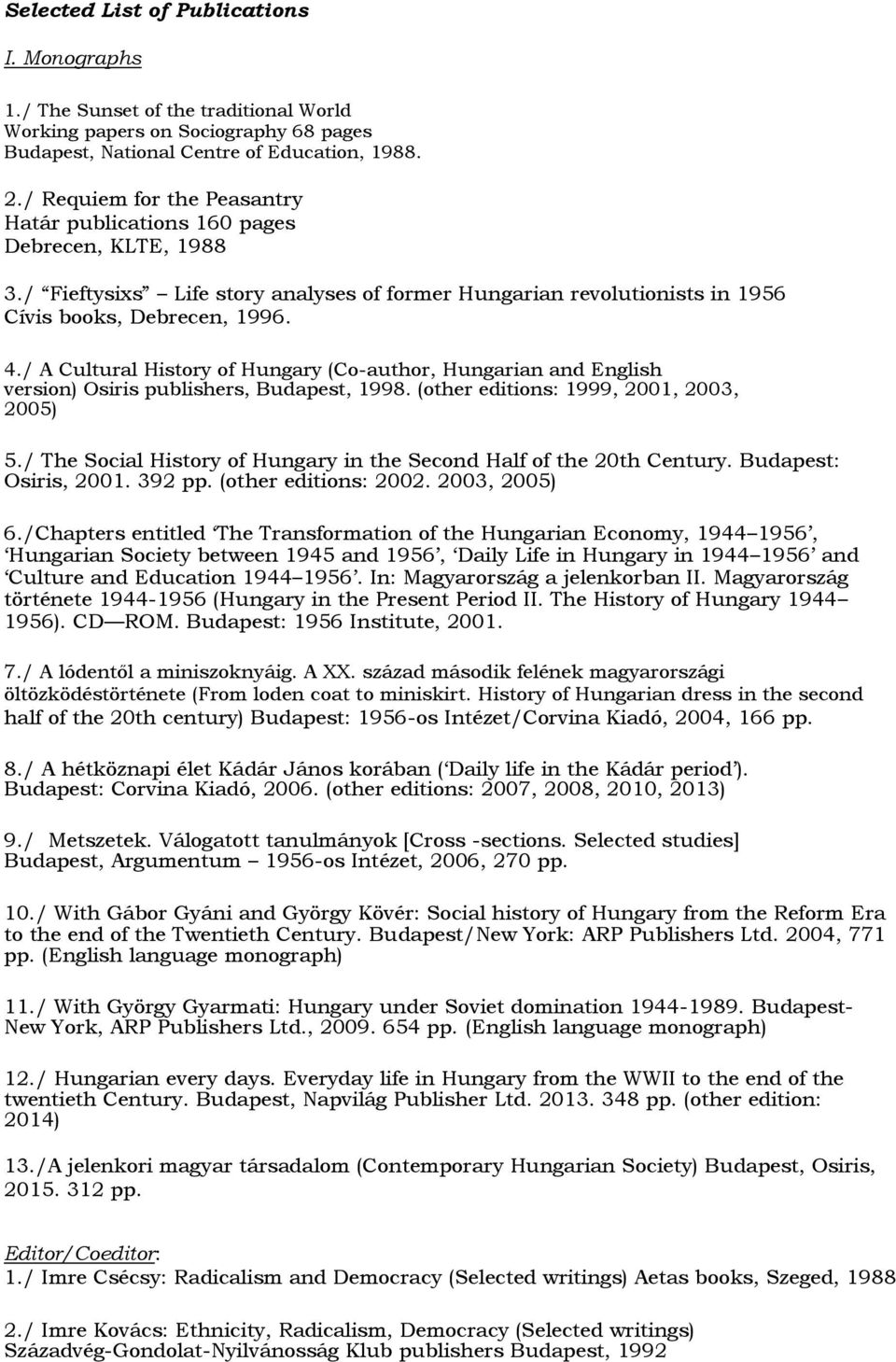 / A Cultural History of Hungary (Co-author, Hungarian and English version) Osiris publishers, Budapest, 1998. (other editions: 1999, 2001, 2003, 2005) 5.