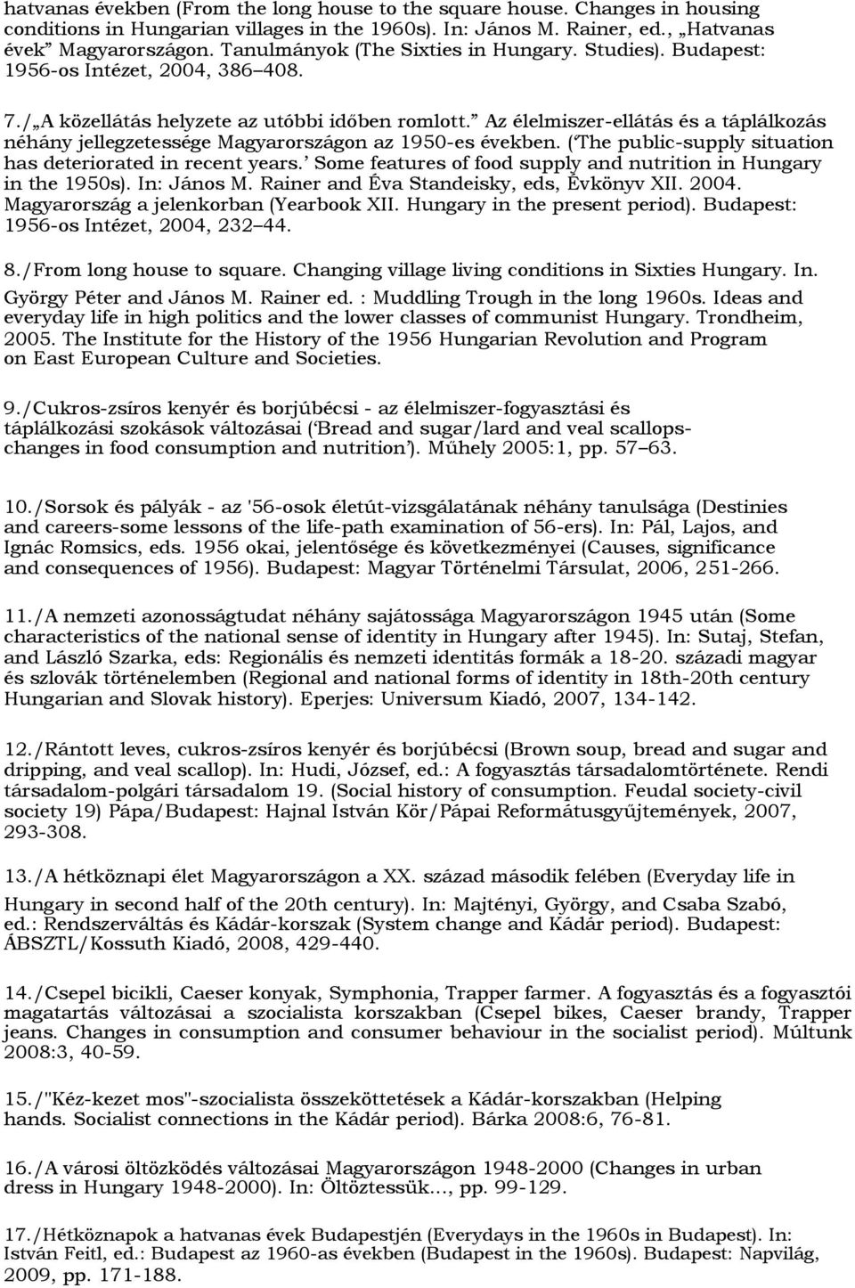 Az élelmiszer-ellátás és a táplálkozás néhány jellegzetessége Magyarországon az 1950-es években. ( The public-supply situation has deteriorated in recent years.