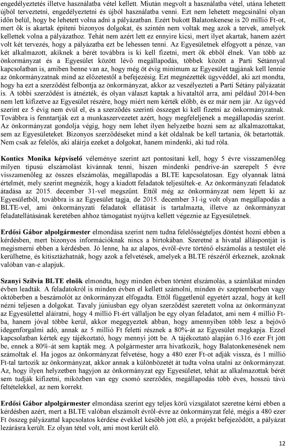 Ezért bukott Balatonkenese is 20 millió Ft-ot, mert ők is akartak építeni bizonyos dolgokat, és szintén nem voltak meg azok a tervek, amelyek kellettek volna a pályázathoz.