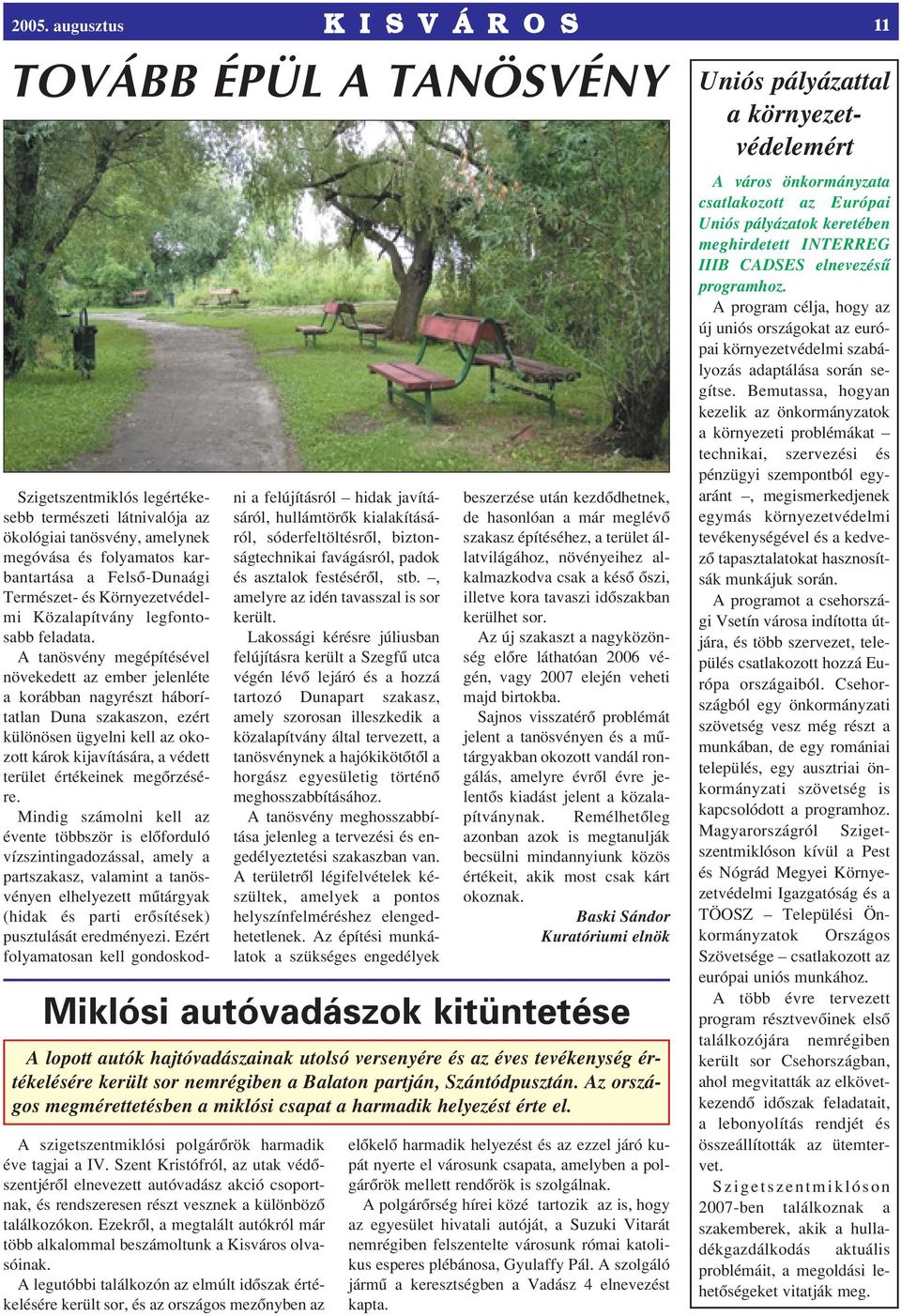 A tanösvény megépítésével növekedett az ember jelenléte a korábban nagyrészt háborítatlan Duna szakaszon, ezért különösen ügyelni kell az okozott károk kijavítására, a védett terület értékeinek