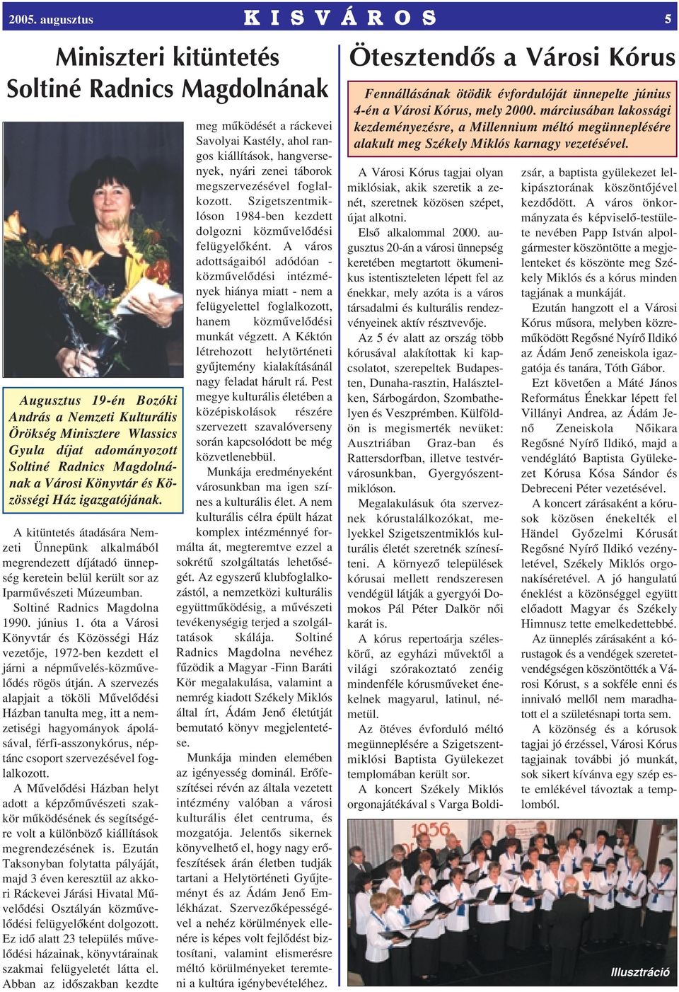 június 1. óta a Városi Könyvtár és Közösségi Ház vezetôje, 1972-ben kezdett el járni a népmûvelés-közmûvelôdés rögös útján.