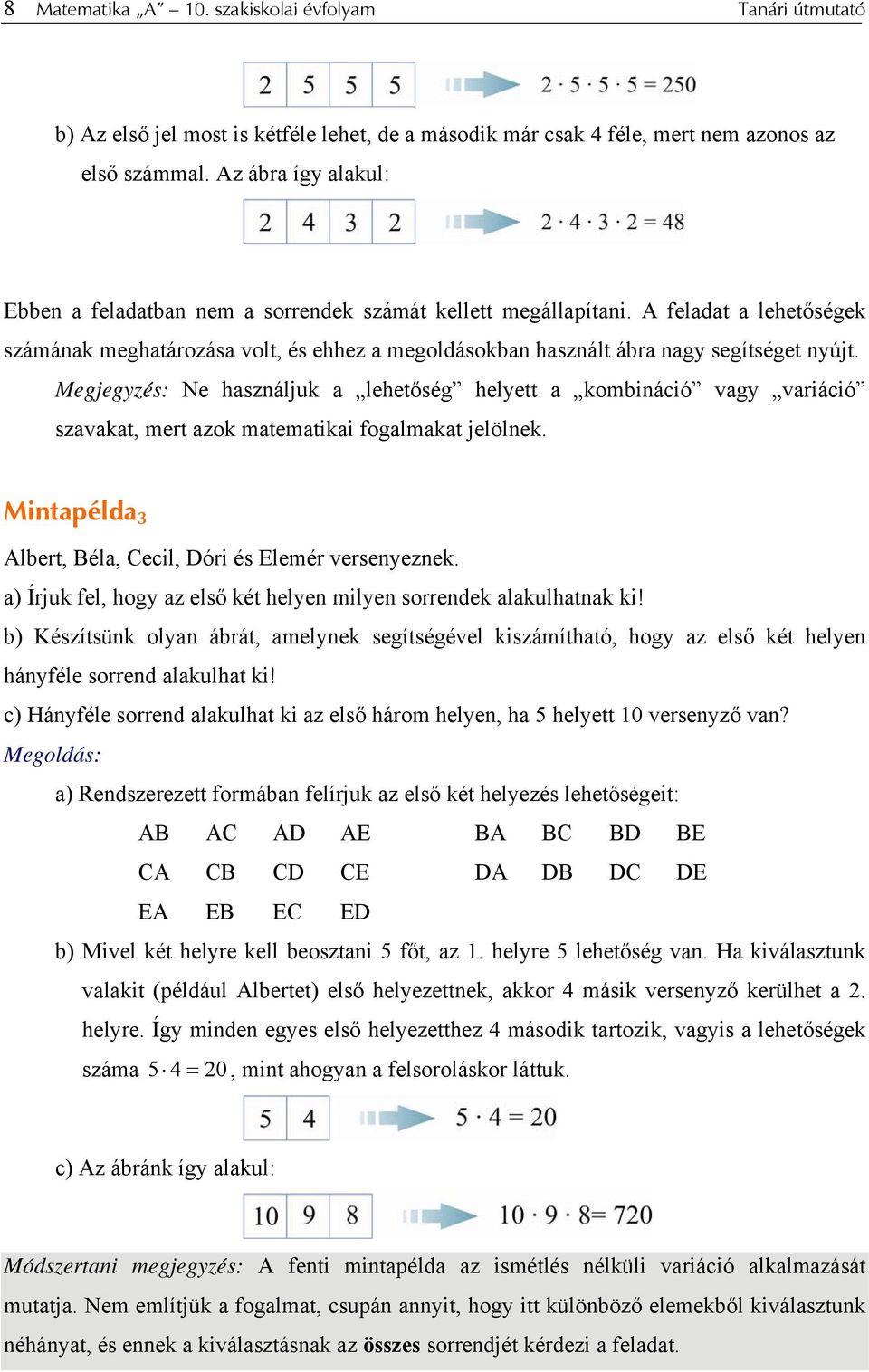 Megjegyzés: Ne használjuk a lehetőség helyett a kombináció vagy variáció szavakat, mert azok matematikai fogalmakat jelölnek. Mintapélda 3 Albert, Béla, Cecil, Dóri és Elemér versenyeznek.