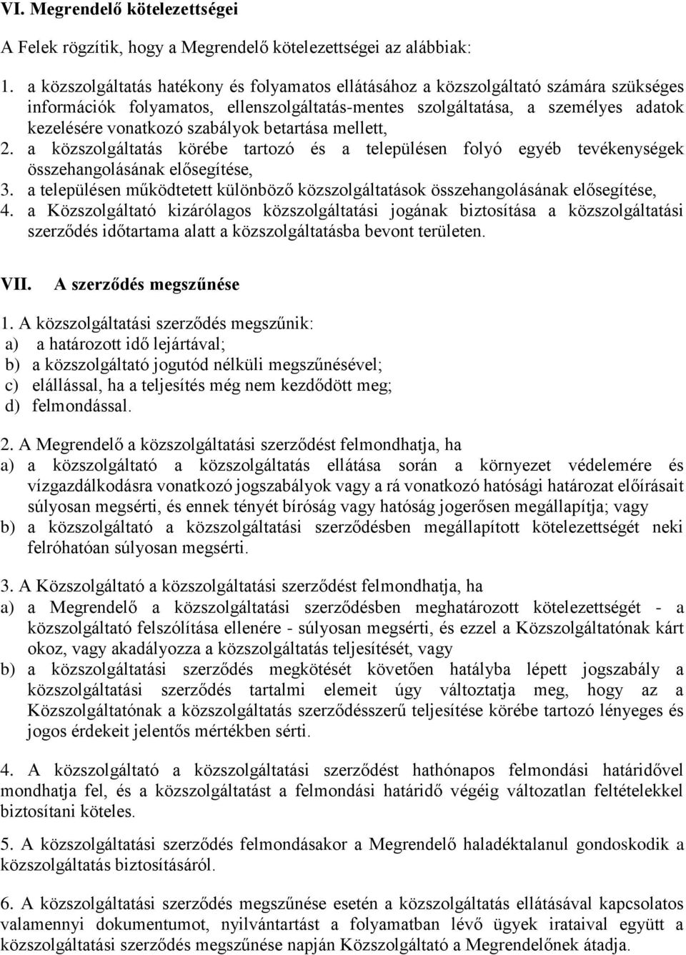 szabályok betartása mellett, 2. a közszolgáltatás körébe tartozó és a településen folyó egyéb tevékenységek összehangolásának elősegítése, 3.