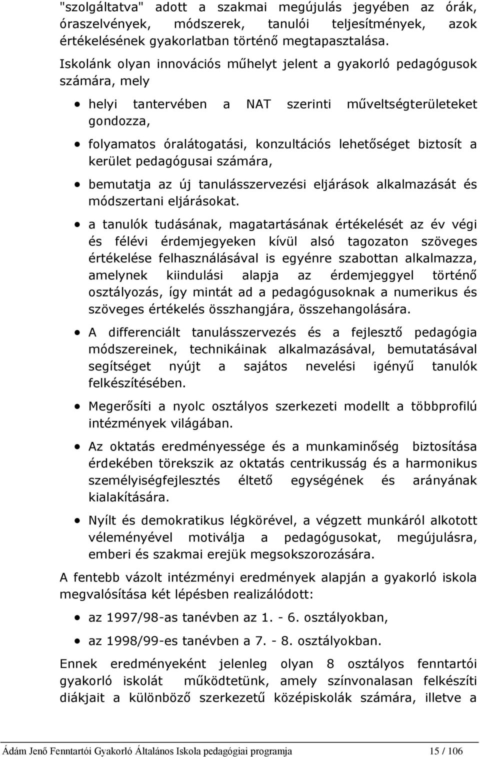 biztosít a kerület pedagógusai számára, bemutatja az új tanulásszervezési eljárások alkalmazását és módszertani eljárásokat.