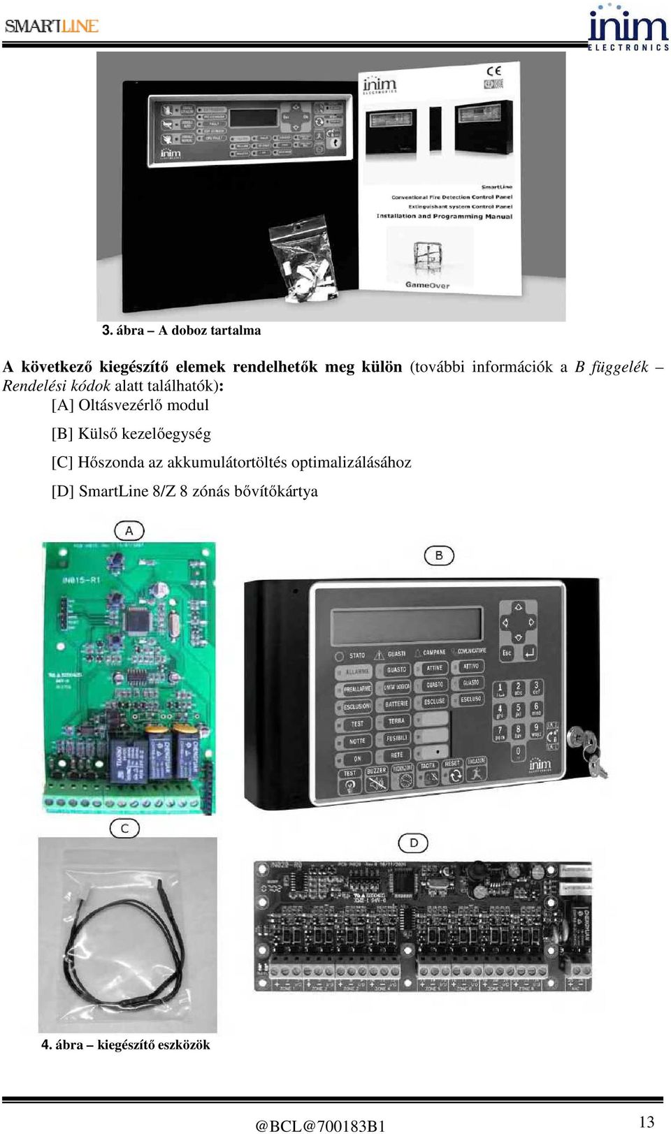 Oltásvezérlő modul [B] Külső kezelőegység [C] Hőszonda az akkumulátortöltés