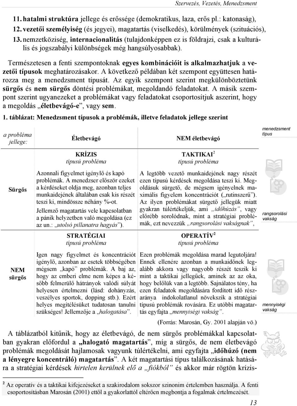 nemzetköziség, internacionalitás (tulajdonképpen ez is földrajzi, csak a kulturális és jogszabályi különbségek még hangsúlyosabbak).