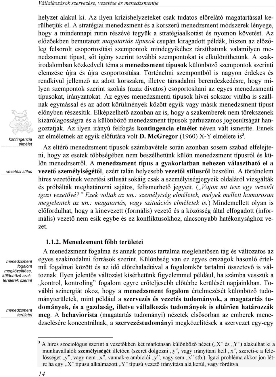 A stratégiai menedzsment és a korszerű menedzsment módszerek lényege, hogy a mindennapi rutin részévé tegyük a stratégiaalkotást és nyomon követést.