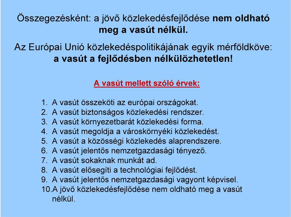 A vasút összeköti az európai országokat. 2. A vasút biztonságos közlekedési rendszer. 3. A vasút környezetbarát közlekedési forma. 4.