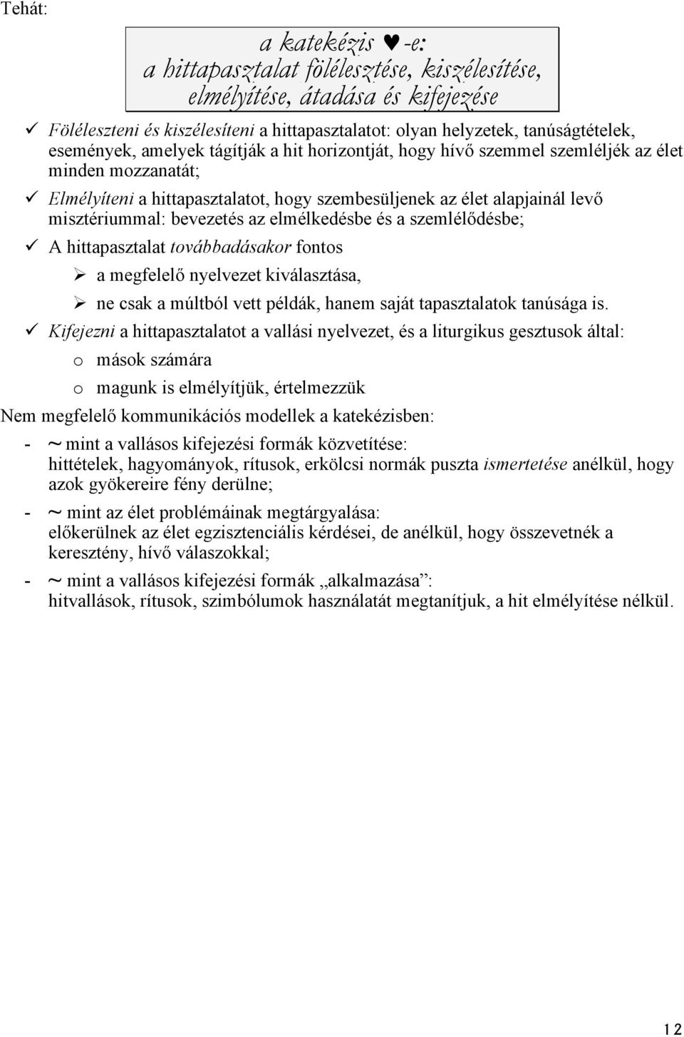 elmélkedésbe és a szemlélődésbe; A hittapasztalat továbbadásakor fontos a megfelelő nyelvezet kiválasztása, ne csak a múltból vett példák, hanem saját tapasztalatok tanúsága is.