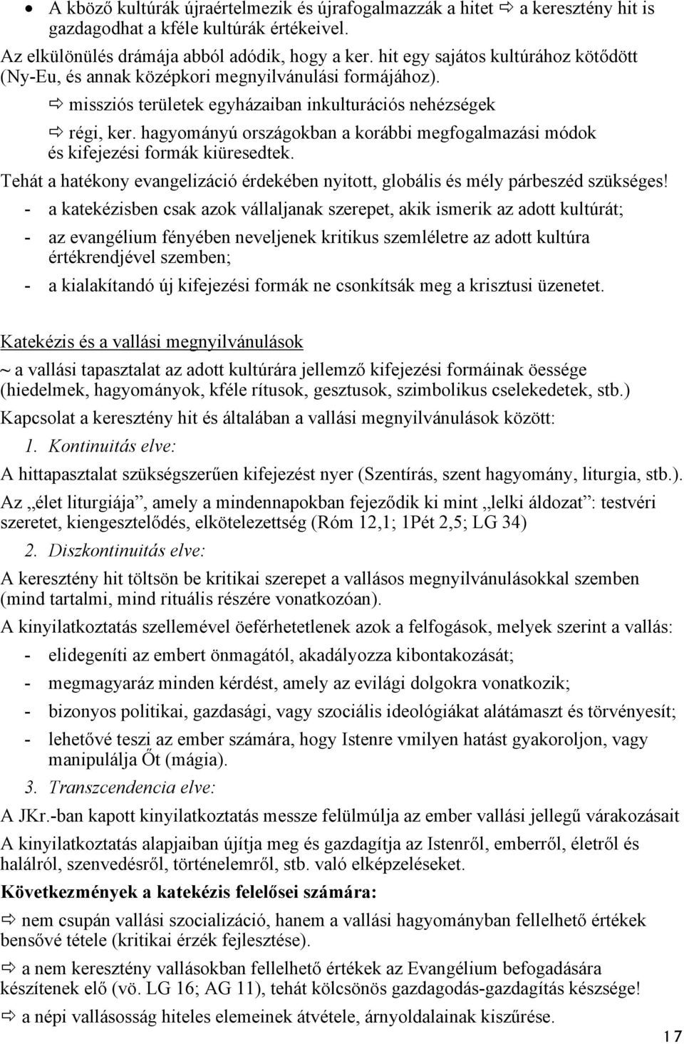 hagyományú országokban a korábbi megfogalmazási módok és kifejezési formák kiüresedtek. Tehát a hatékony evangelizáció érdekében nyitott, globális és mély párbeszéd szükséges!