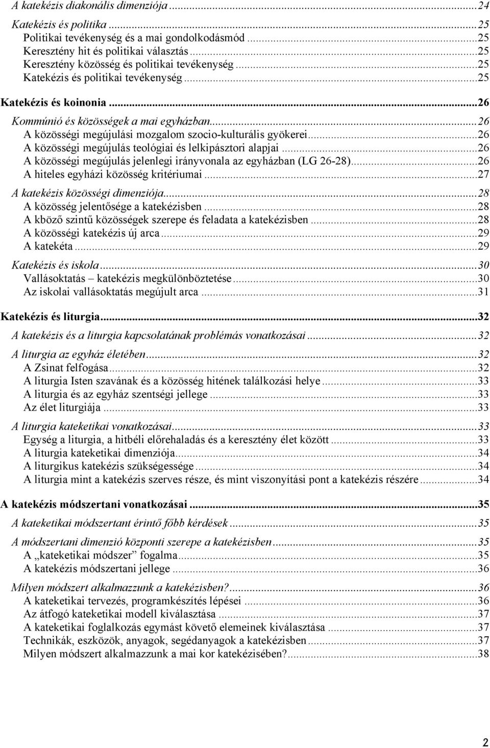 ..26 A közösségi megújulási mozgalom szocio-kulturális gyökerei...26 A közösségi megújulás teológiai és lelkipásztori alapjai...26 A közösségi megújulás jelenlegi irányvonala az egyházban (LG 26-28).