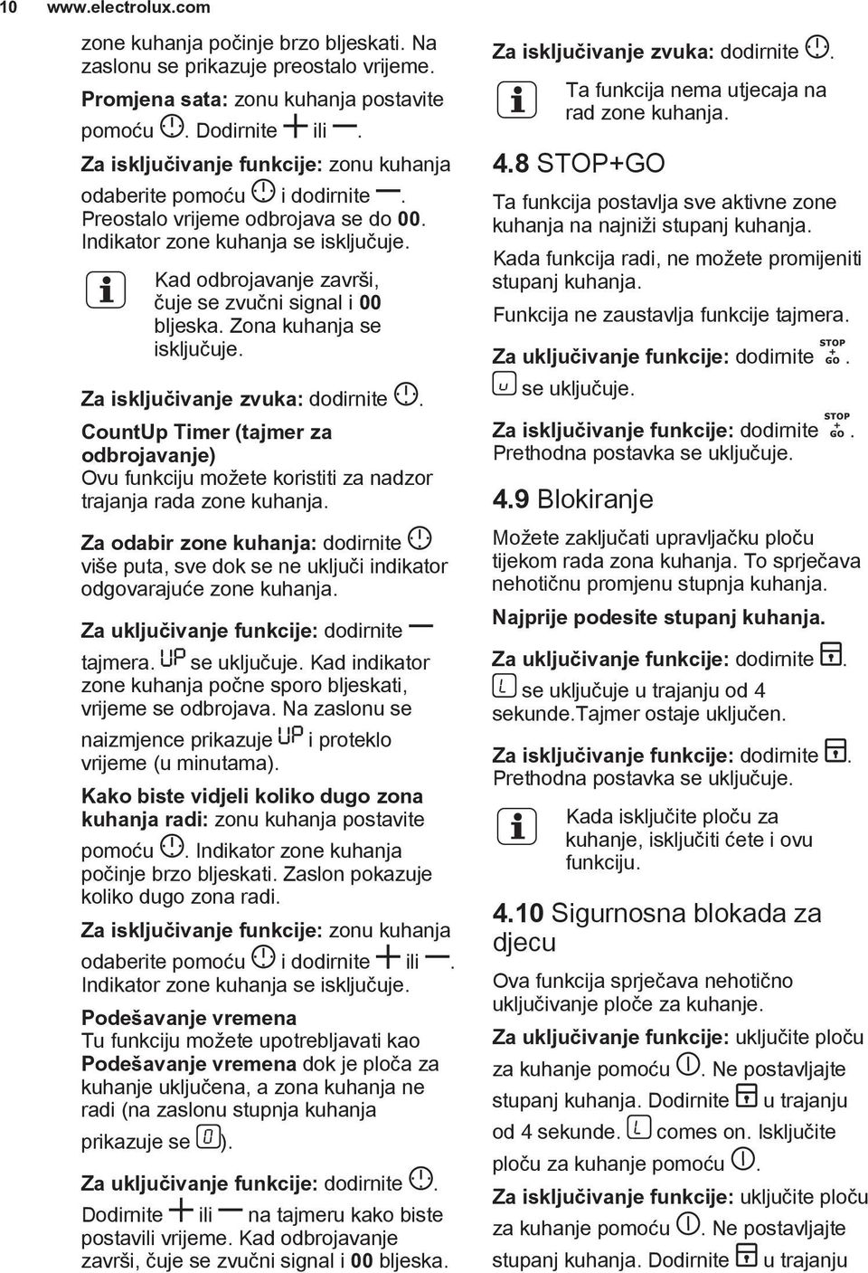 Kad odbrojavanje završi, čuje se zvučni signal i 00 bljeska. Zona kuhanja se isključuje. Za isključivanje zvuka: dodirnite.