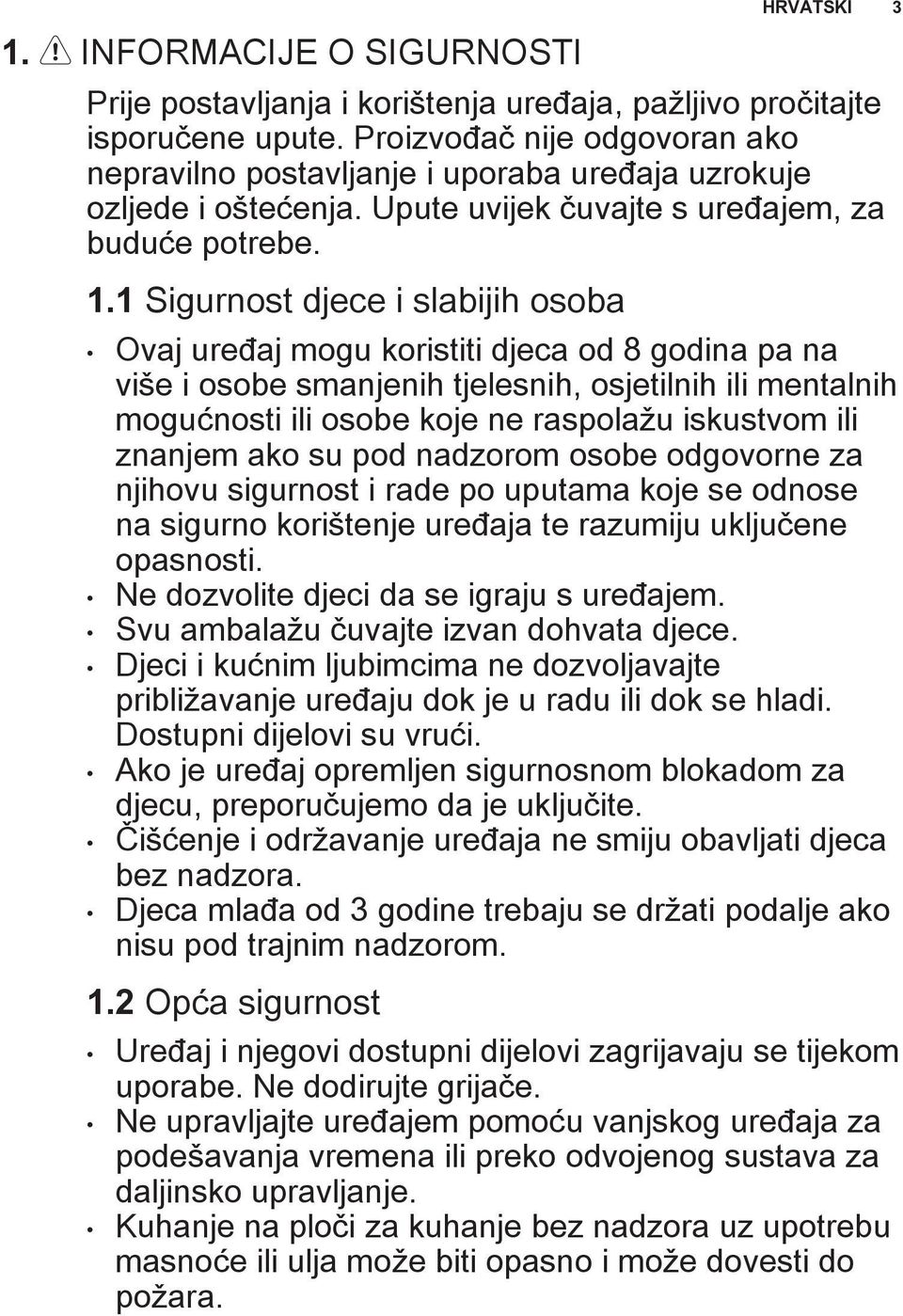 1 Sigurnost djece i slabijih osoba Ovaj uređaj mogu koristiti djeca od 8 godina pa na više i osobe smanjenih tjelesnih, osjetilnih ili mentalnih mogućnosti ili osobe koje ne raspolažu iskustvom ili