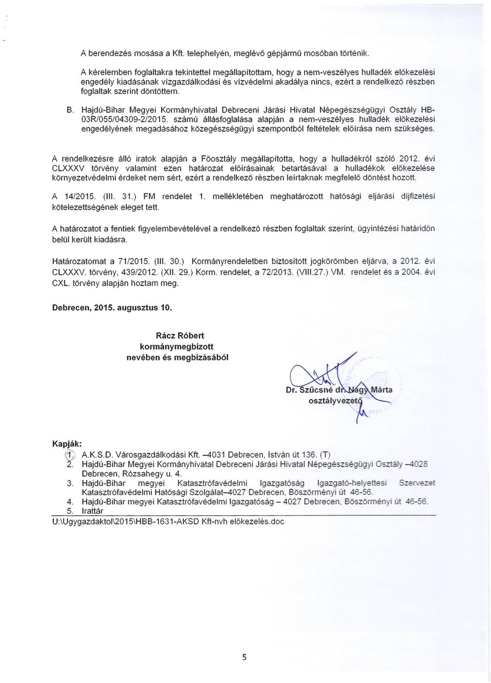 szerint döntöttem. B. Hajdú-Bihar Megyei Kormányhivatal Debreceni Járási Hivatal Népegészségügyi Osztály HB- 03R/055/04309-2/2015.