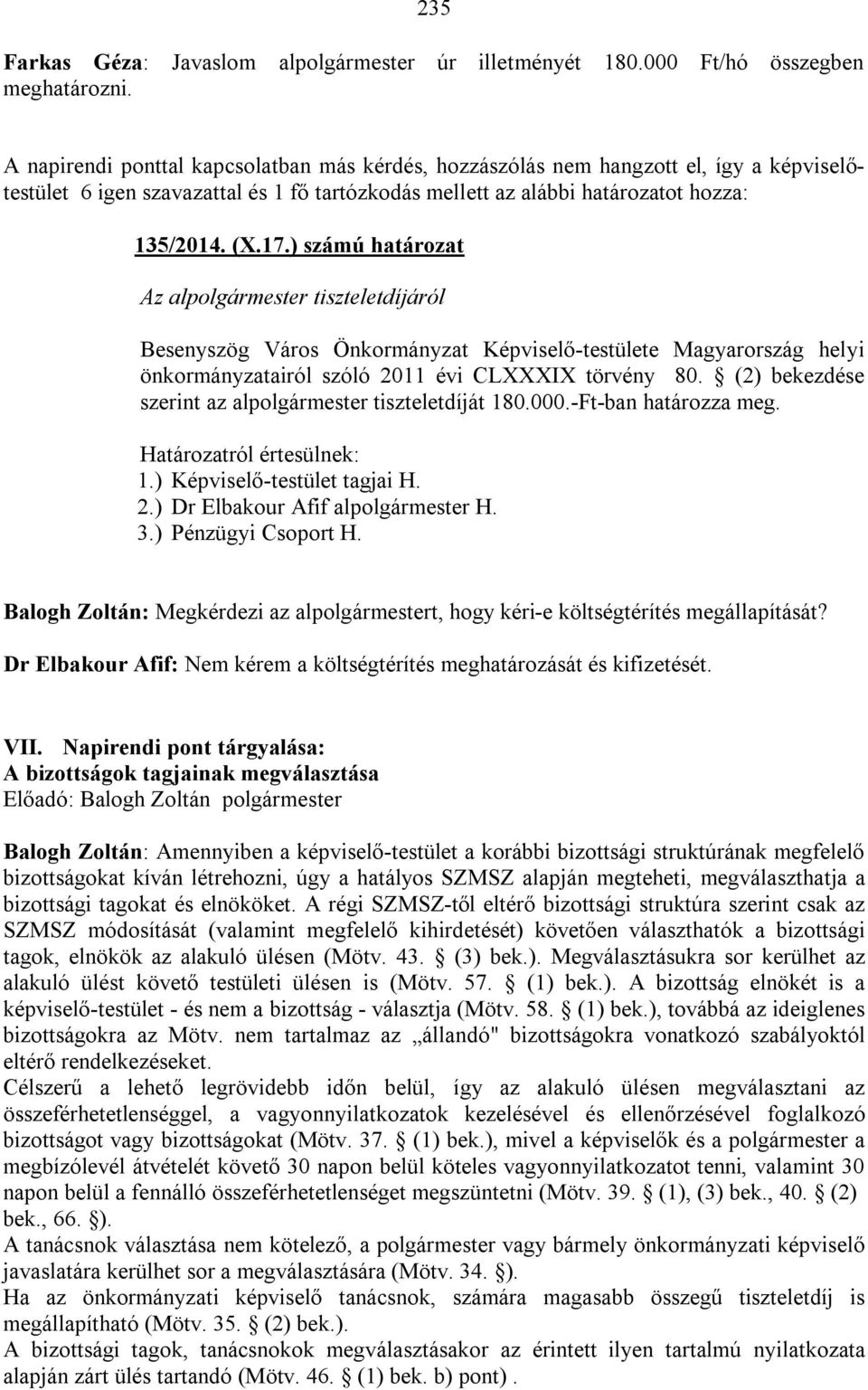 ) számú határozat Az alpolgármester tiszteletdíjáról Besenyszög Város Önkormányzat Képviselő-testülete Magyarország helyi önkormányzatairól szóló 2011 évi CLXXXIX törvény 80.