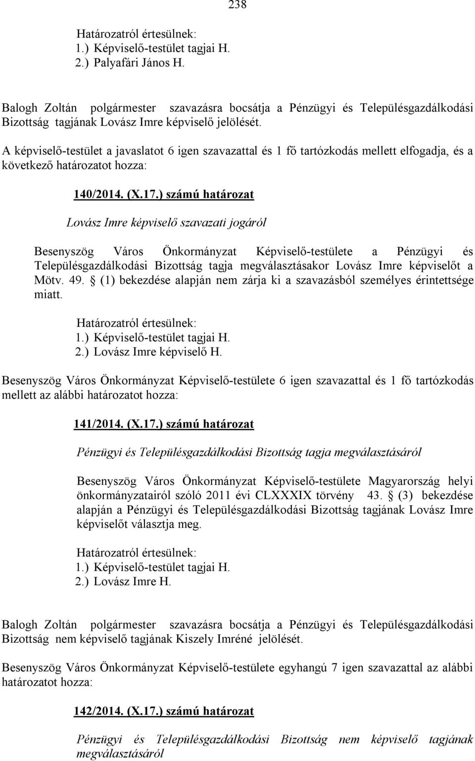 ) számú határozat Lovász Imre képviselő szavazati jogáról Besenyszög Város Önkormányzat Képviselő-testülete a Pénzügyi és Településgazdálkodási Bizottság tagja megválasztásakor Lovász Imre képviselőt