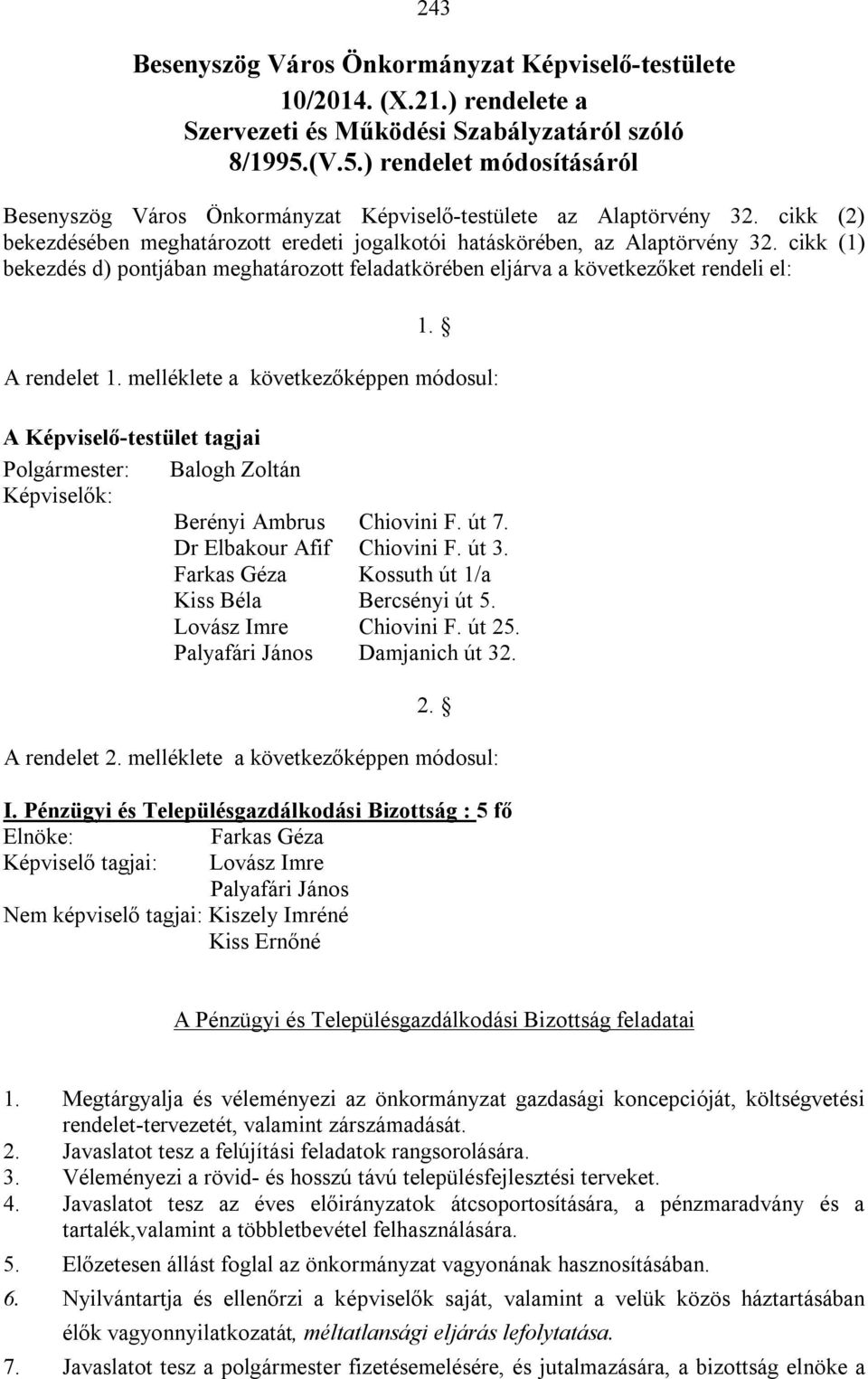 cikk (1) bekezdés d) pontjában meghatározott feladatkörében eljárva a következőket rendeli el: 1. A rendelet 1.