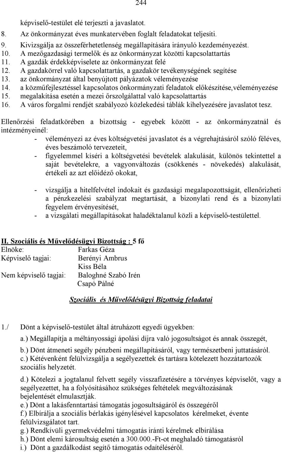 A gazdakörrel való kapcsolattartás, a gazdakör tevékenységének segítése 13. az önkormányzat által benyújtott pályázatok véleményezése 14.