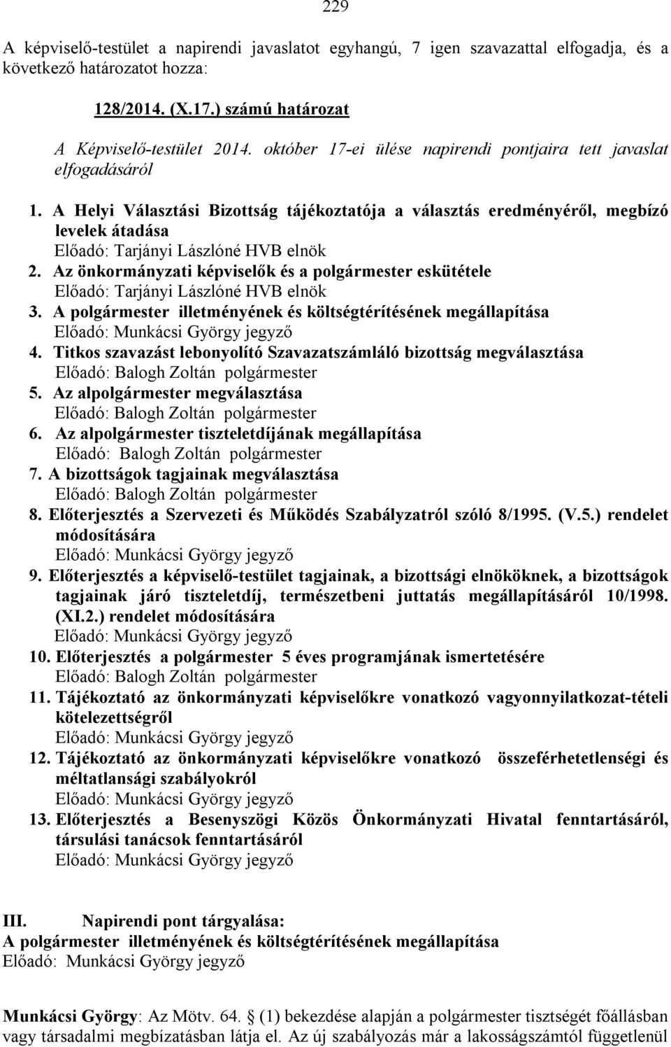 A Helyi Választási Bizottság tájékoztatója a választás eredményéről, megbízó levelek átadása Előadó: Tarjányi Lászlóné HVB elnök 2.