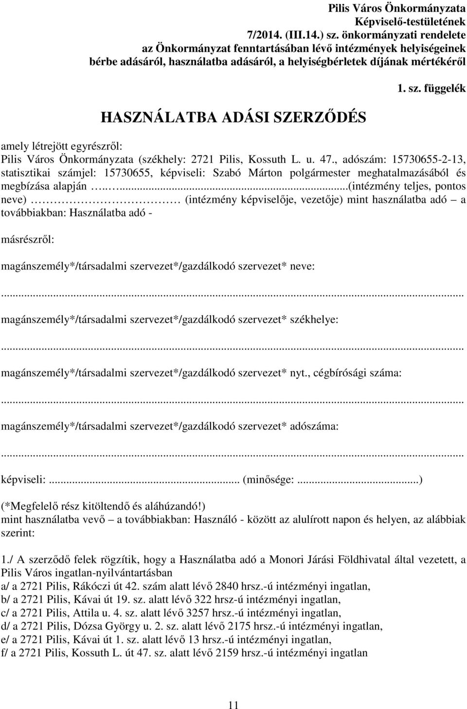 függelék amely létrejött egyrészről: Pilis Város Önkormányzata (székhely: 2721 Pilis, Kossuth L. u. 47.