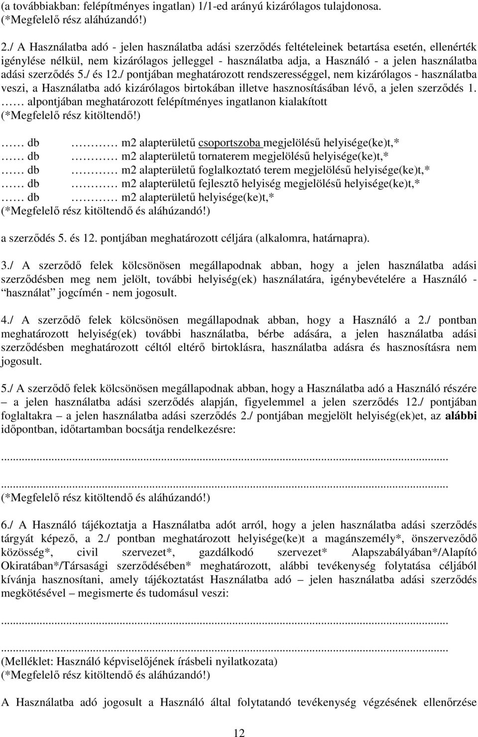 adási szerződés 5./ és 12./ pontjában meghatározott rendszerességgel, nem kizárólagos - használatba veszi, a Használatba adó kizárólagos birtokában illetve hasznosításában lévő, a jelen szerződés 1.