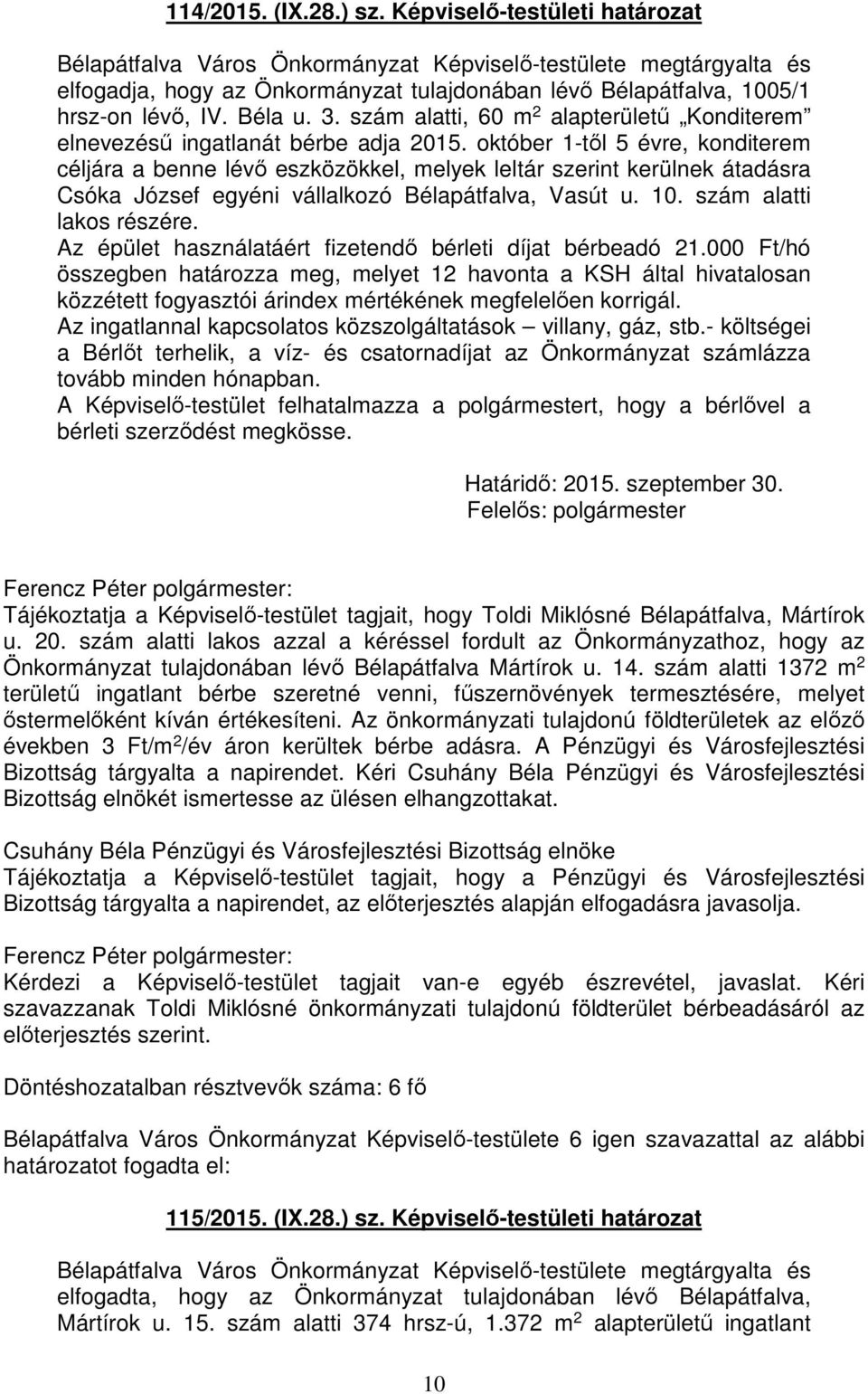 október 1-től 5 évre, konditerem céljára a benne lévő eszközökkel, melyek leltár szerint kerülnek átadásra Csóka József egyéni vállalkozó Bélapátfalva, Vasút u. 10. szám alatti lakos részére.