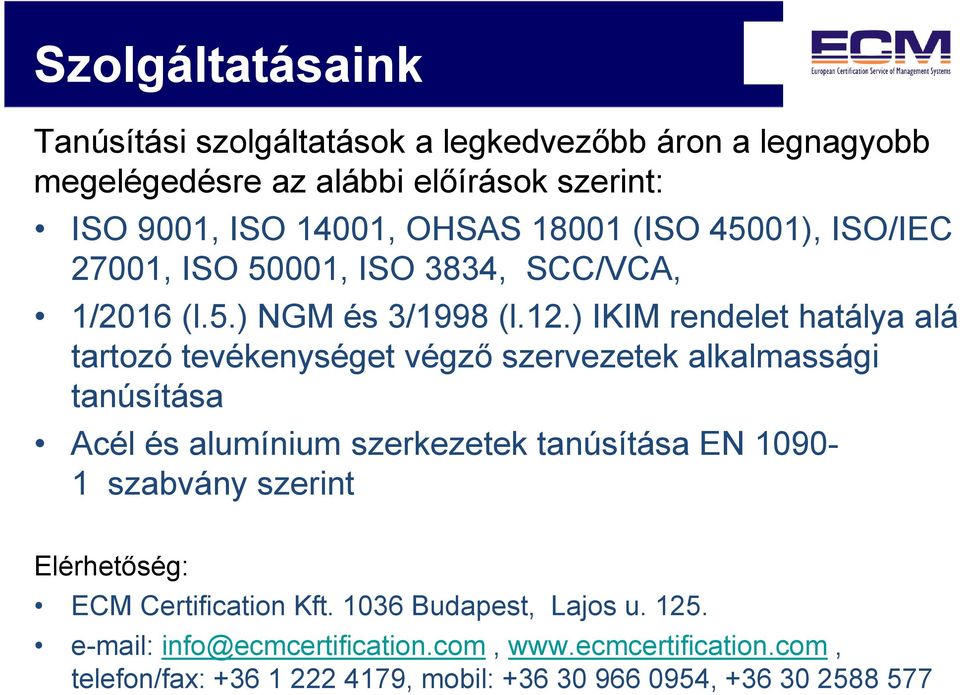 ) IKIM rendelet hatálya alá tartozó tevékenységet végző szervezetek alkalmassági tanúsítása Acél és alumínium szerkezetek tanúsítása EN 1090-1