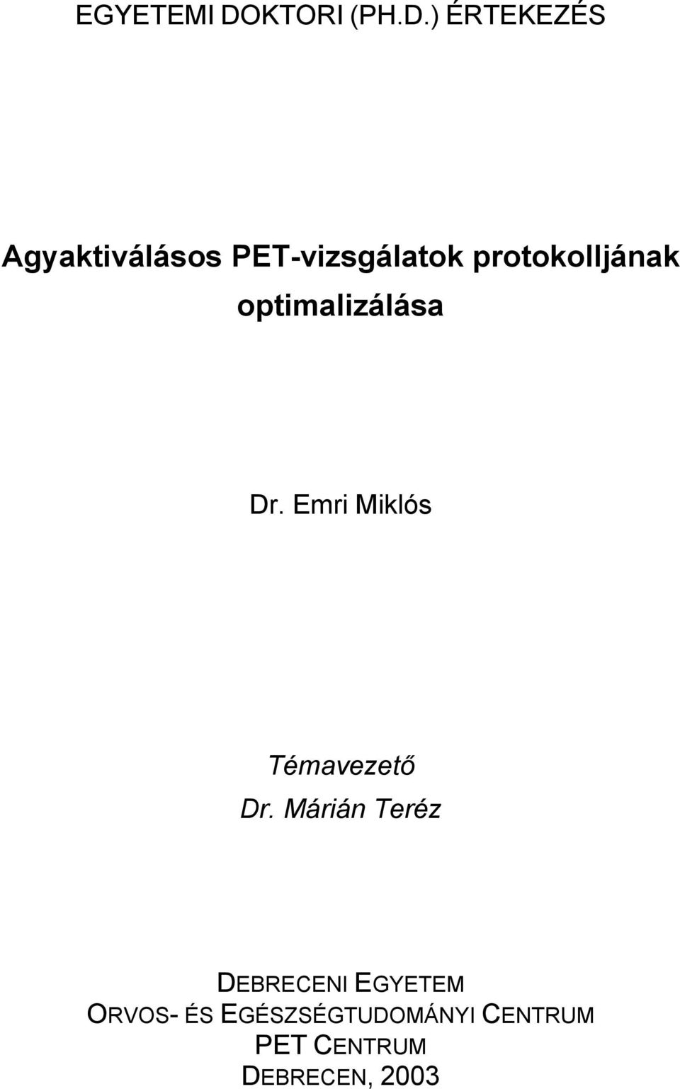 ) ÉRTEKEZÉS Agyaktiválásos PET-vizsgálatok