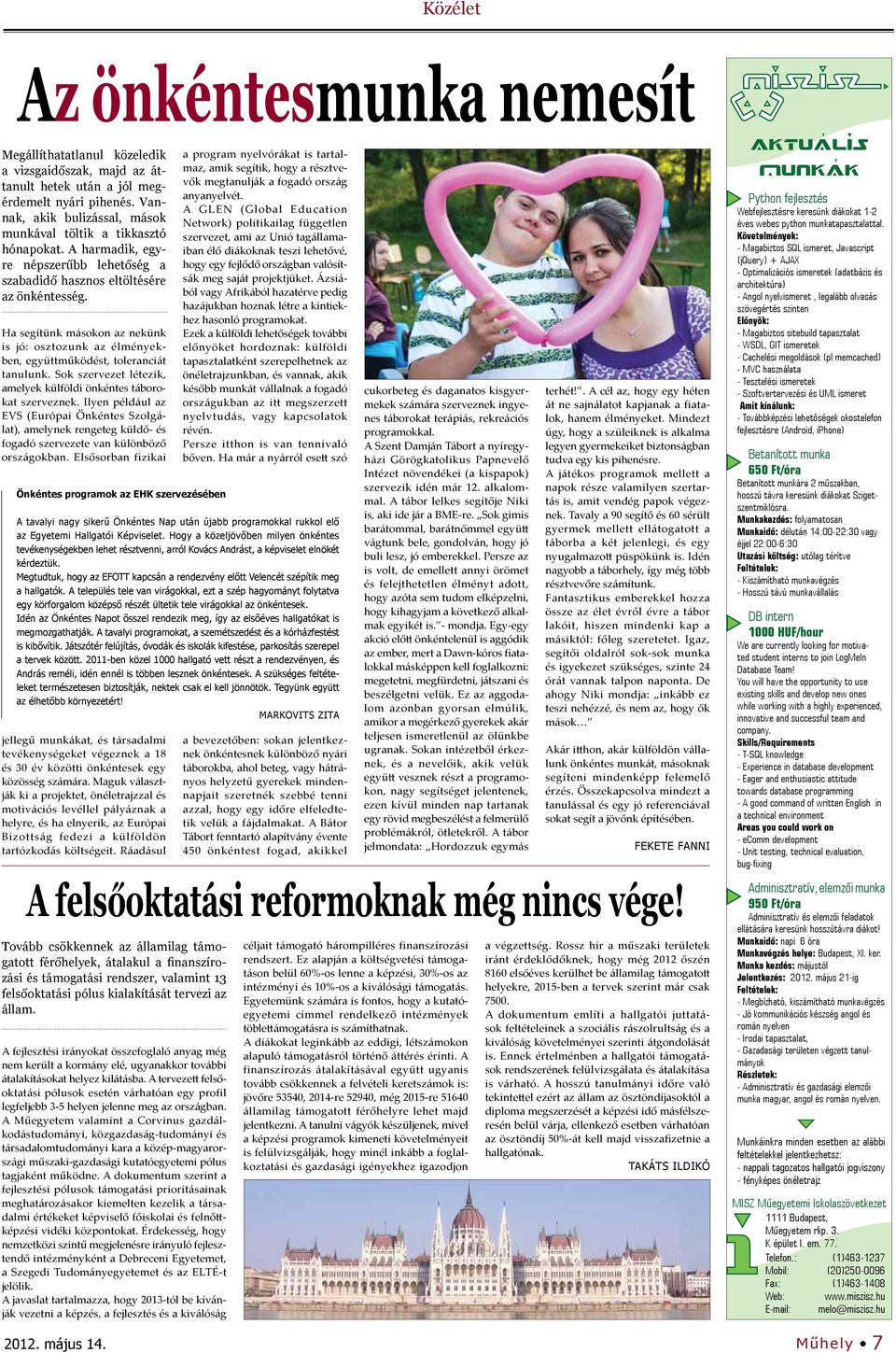 Ha segítünk másokon az nekünk is jó: osztozunk az élményekben, együttműködést, toleranciát tanulunk. Sok szervezet létezik, amelyek külföldi önkéntes táborokat szerveznek.
