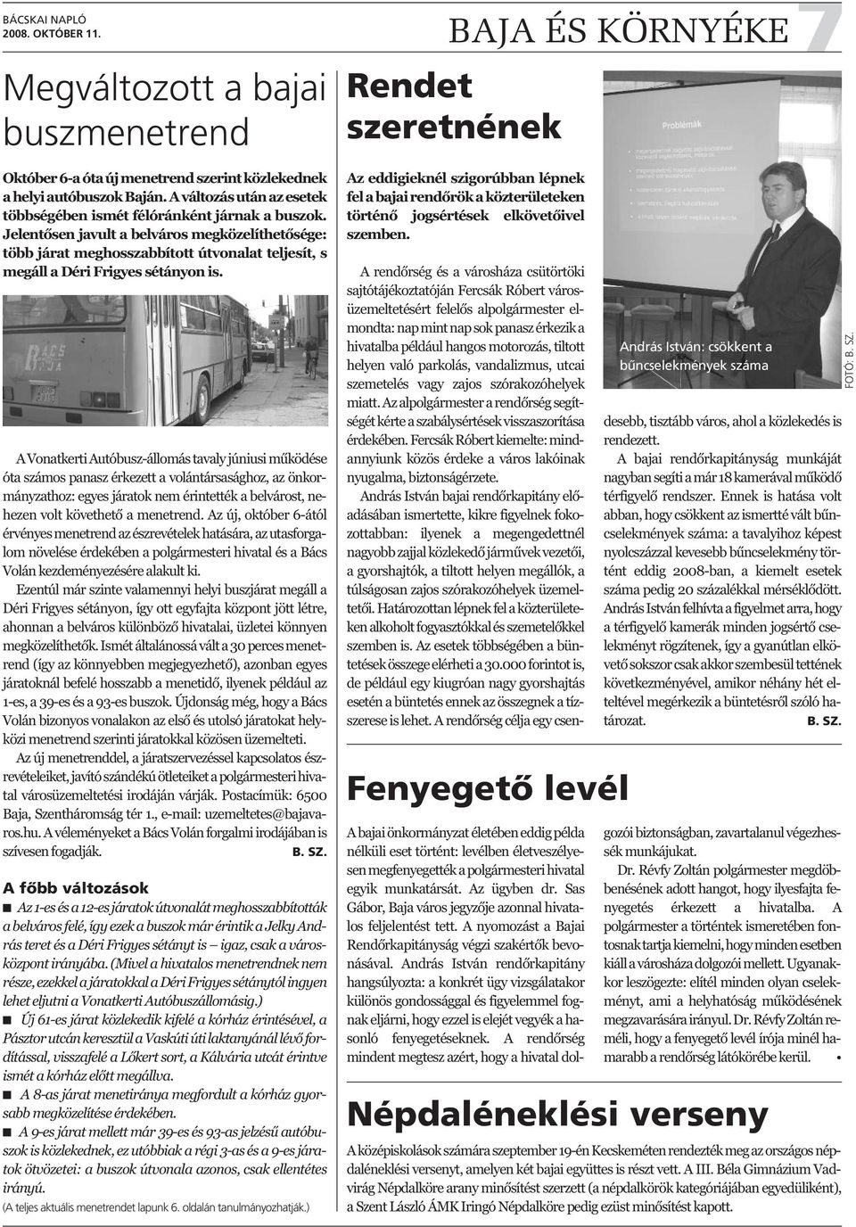 A Vonatkerti Autóbusz-állomás tavaly júniusi működése óta számos panasz érkezett a volántársasághoz, az önkormányzathoz: egyes járatok nem érintették a belvárost, nehezen volt követhető a menetrend.