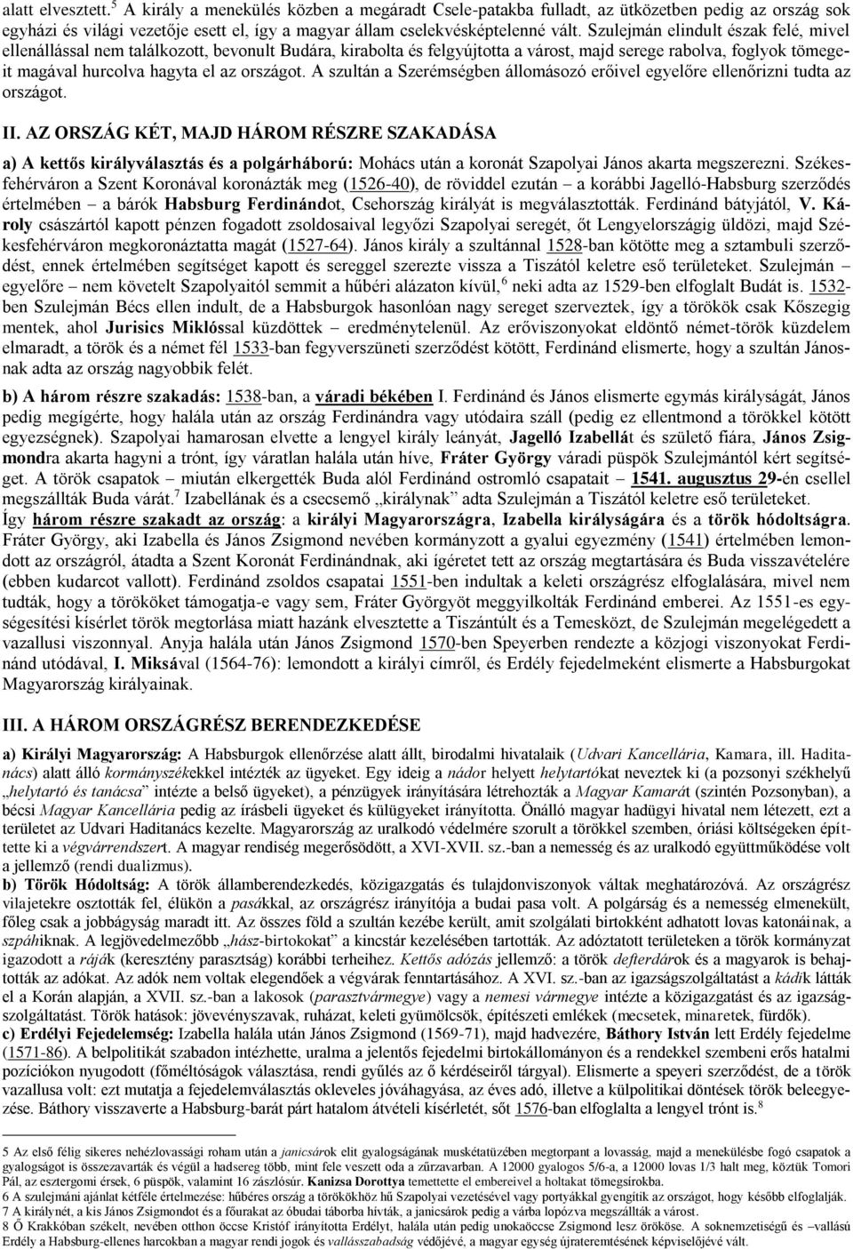 A szultán a Szerémségben állomásozó erőivel egyelőre ellenőrizni tudta az országot. II.