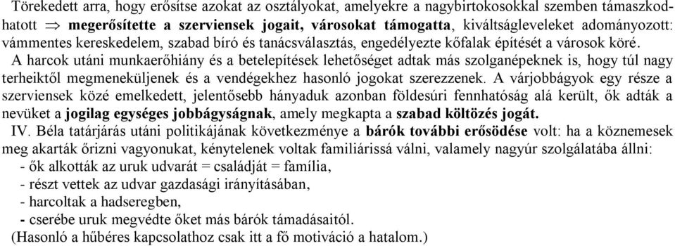 A harcok utáni munkaerőhiány és a betelepítések lehetőséget adtak más szolganépeknek is, hogy túl nagy terheiktől megmeneküljenek és a vendégekhez hasonló jogokat szerezzenek.
