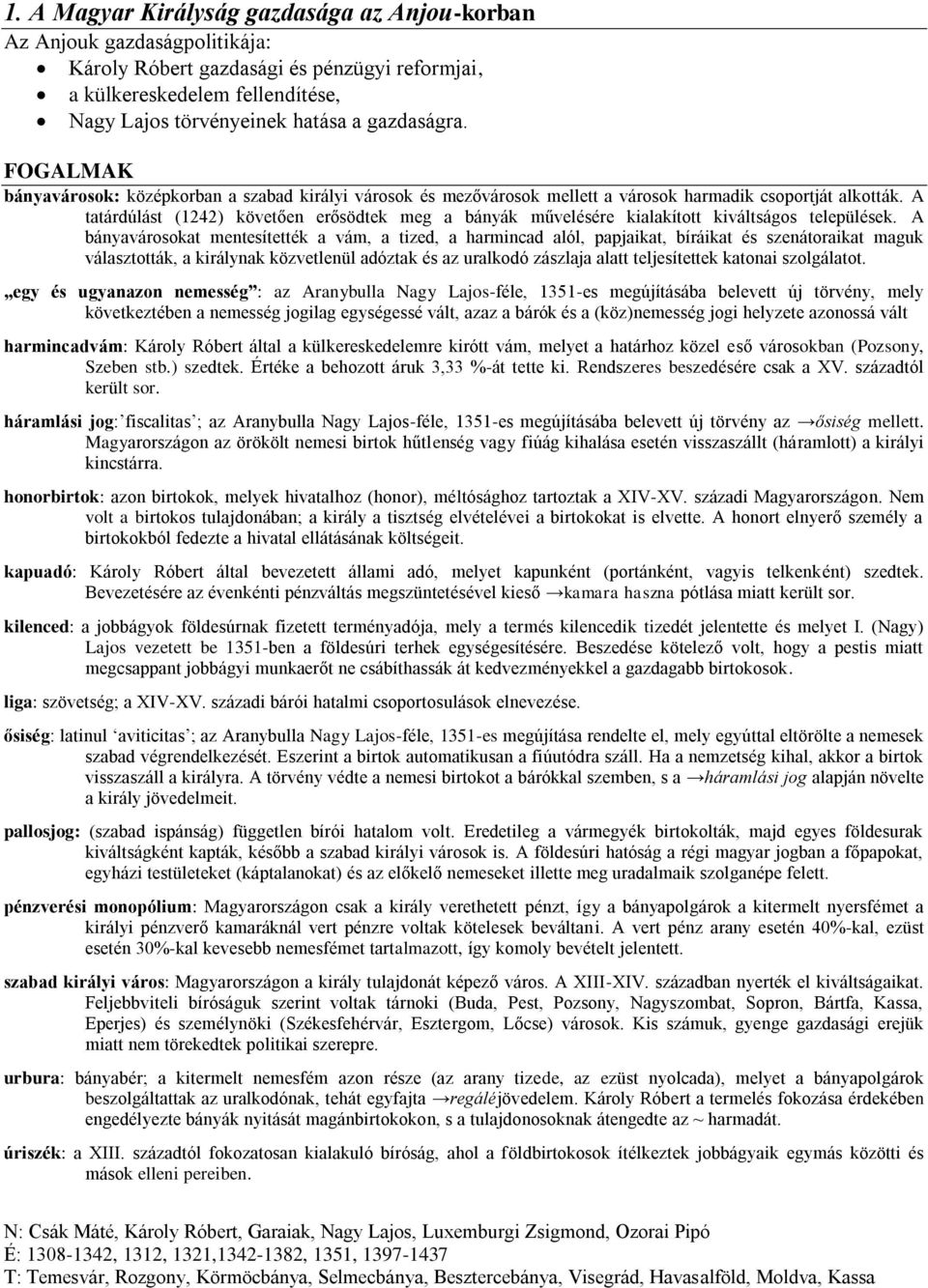 A tatárdúlást (1242) követően erősödtek meg a bányák művelésére kialakított kiváltságos települések.