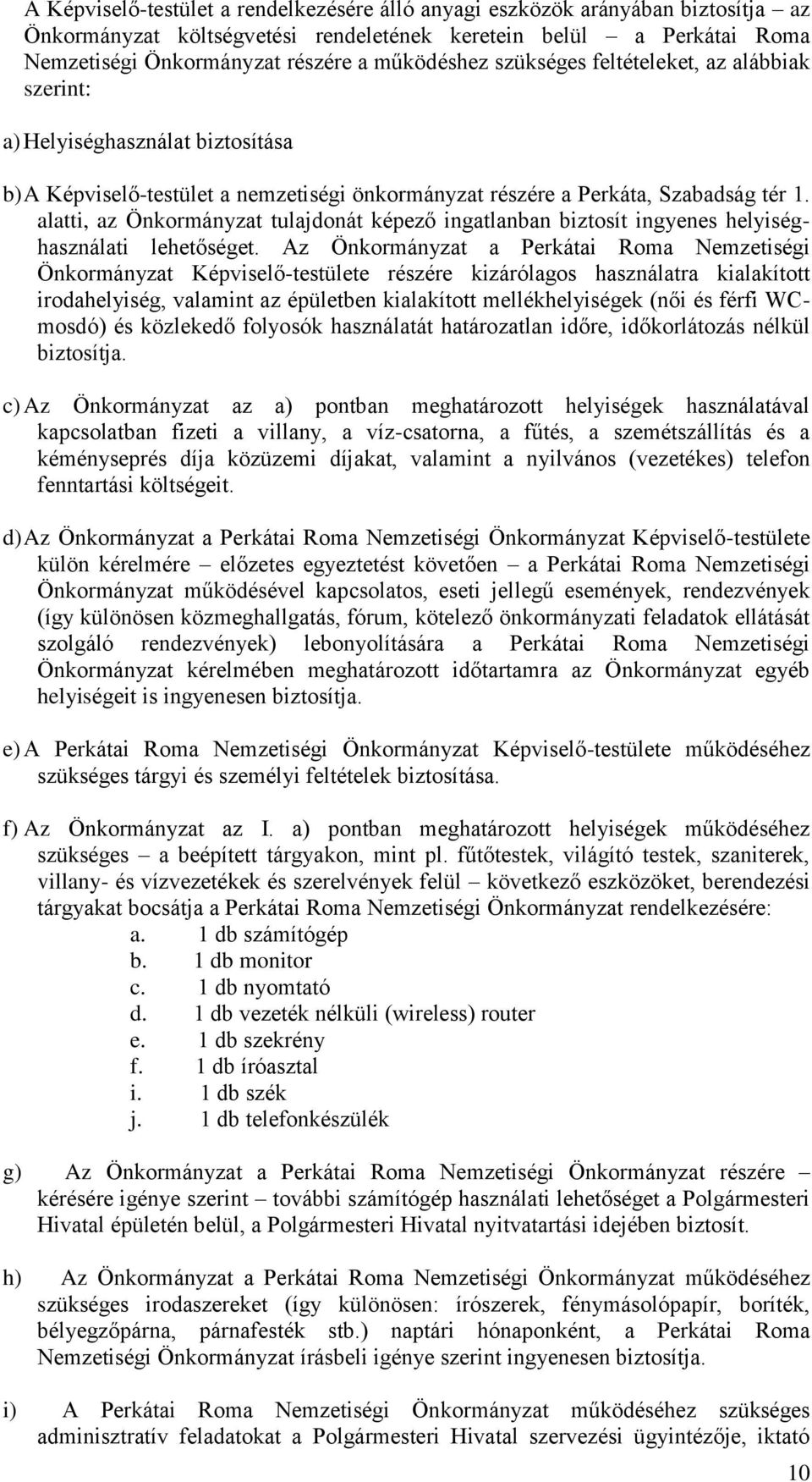 alatti, az Önkormányzat tulajdonát képező ingatlanban biztosít ingyenes helyiséghasználati lehetőséget.