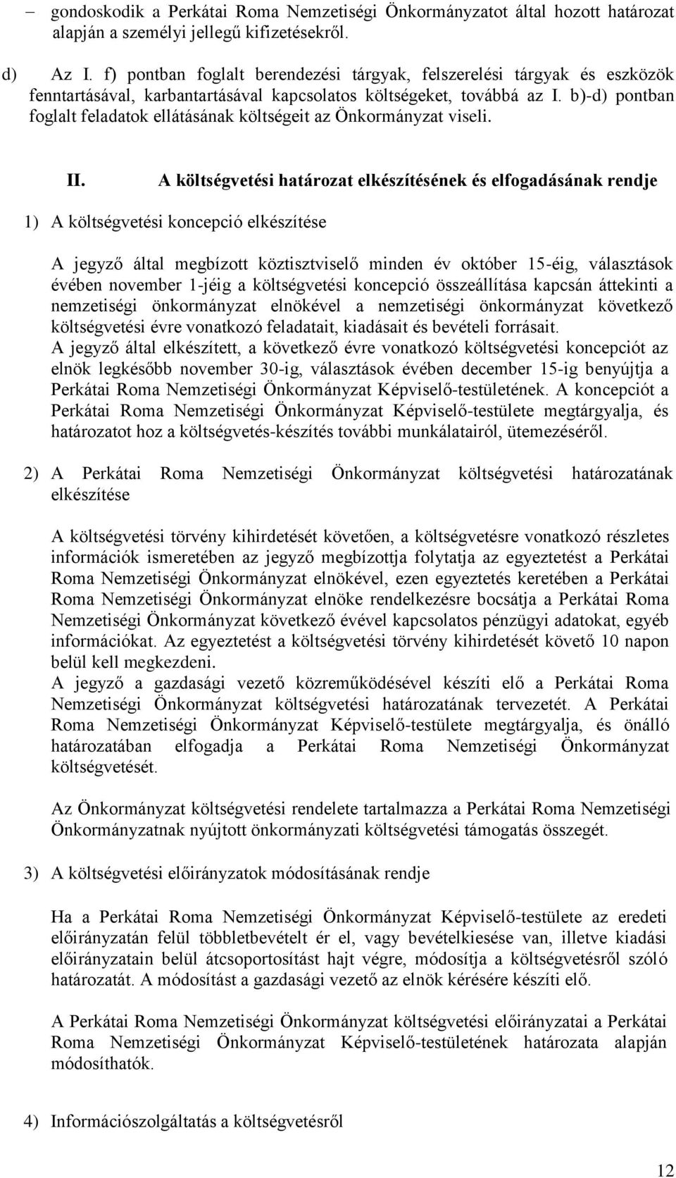 b)-d) pontban foglalt feladatok ellátásának költségeit az Önkormányzat viseli. II.