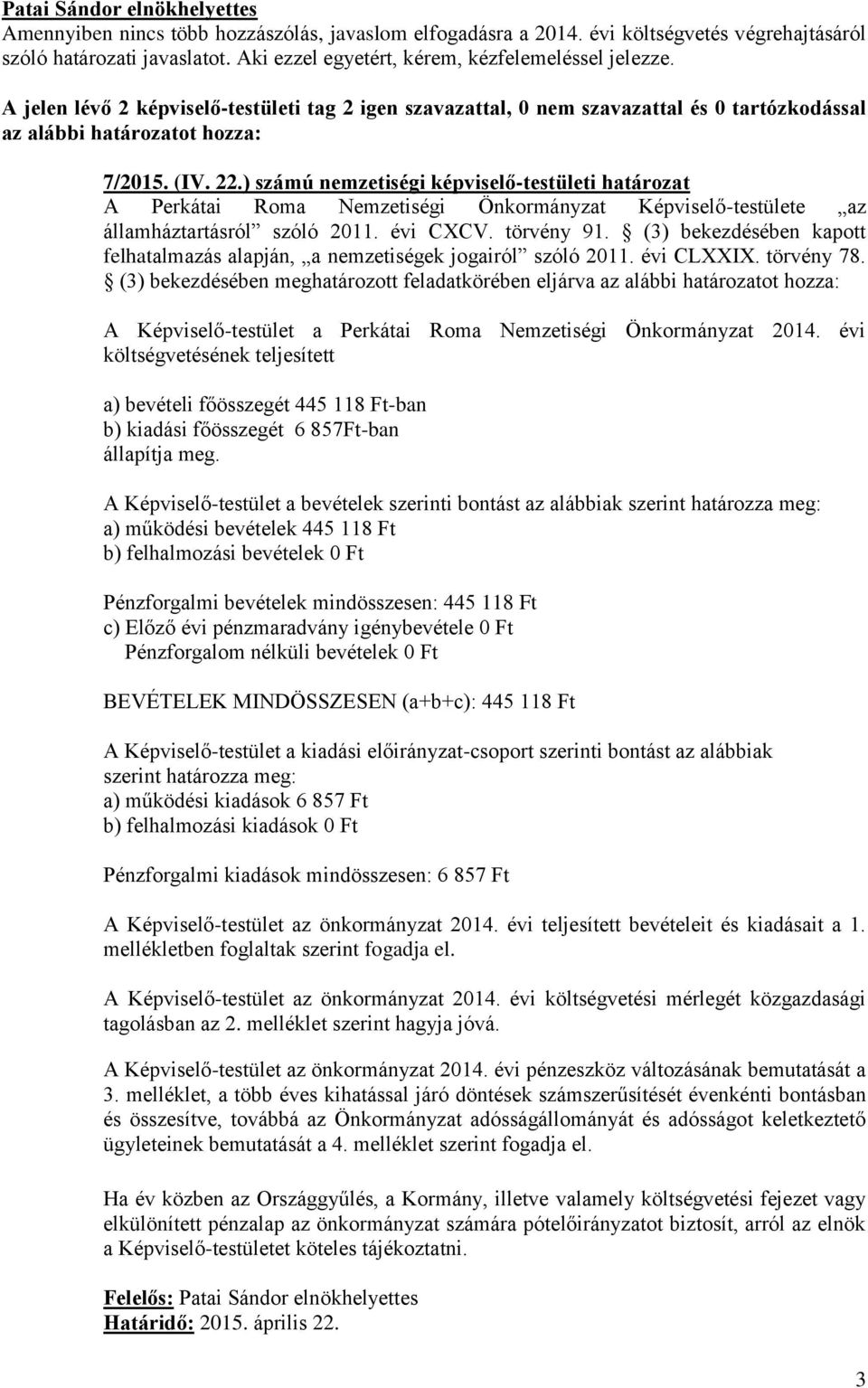 ) számú nemzetiségi képviselő-testületi határozat A Perkátai Roma Nemzetiségi Önkormányzat Képviselő-testülete az államháztartásról szóló 2011. évi CXCV. törvény 91.