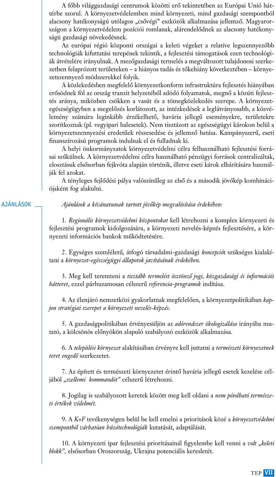 Magyarországon a környezetvédelem pozíciói romlanak, alárendelôdnek az alacsony hatékonyságú gazdasági növekedésnek.