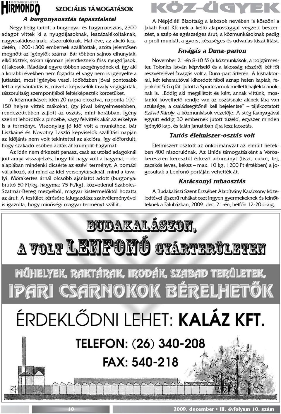 Bár többen sajnos elhunytak, elköltöztek, sokan újonnan jelentkeznek: friss nyugdíjasok, új lakosok.