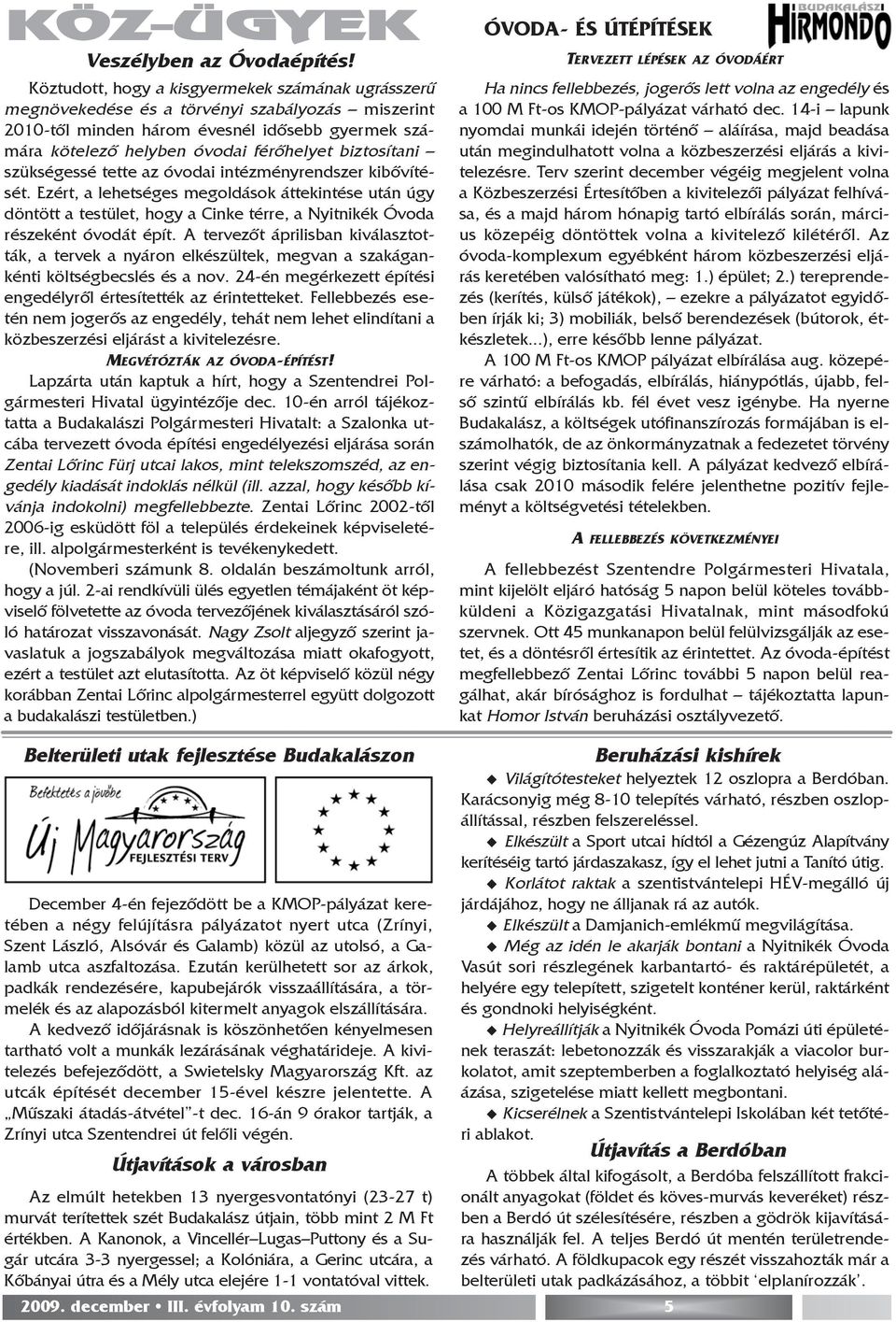 biztosítani szükségessé tette az óvodai intézményrendszer kibõvítését.