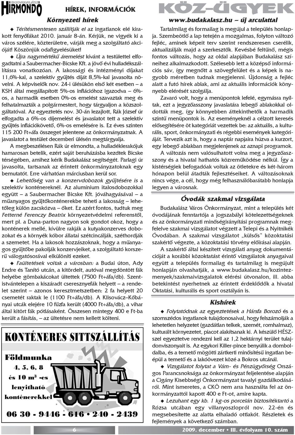 Újra nagymértékû áremelést kívánt a testülettel elfogadtatni a Saubermacher-Bicske Kft. a jövõ évi hulladékszállításra vonatkozóan.