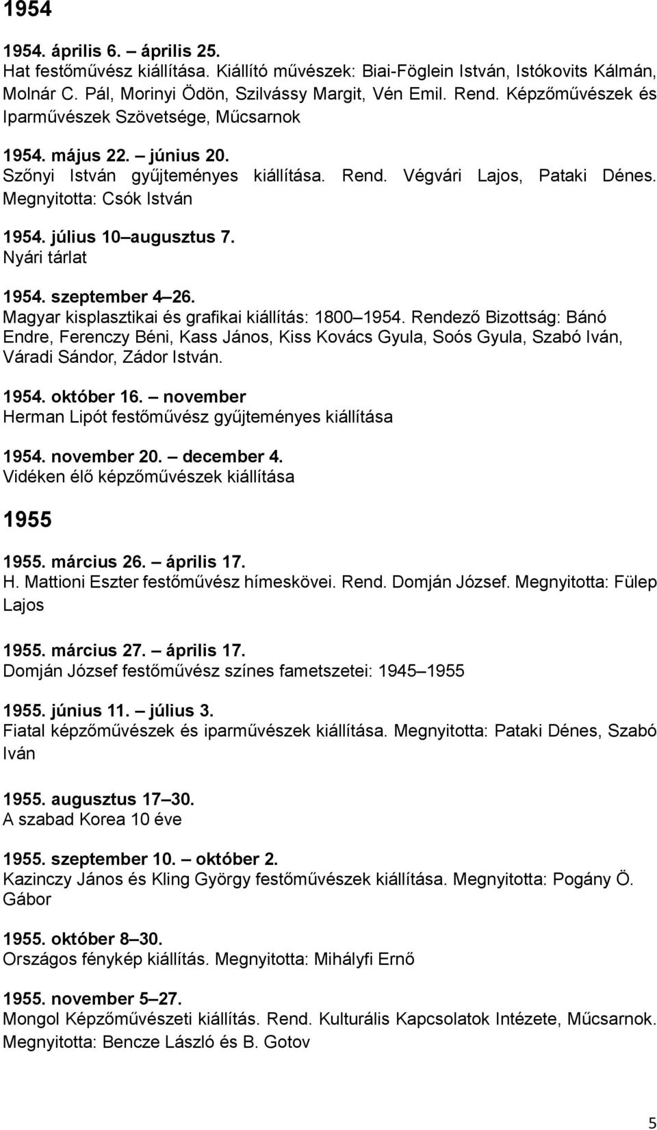 július 10 augusztus 7. Nyári tárlat 1954. szeptember 4 26. Magyar kisplasztikai és grafikai kiállítás: 1800 1954.