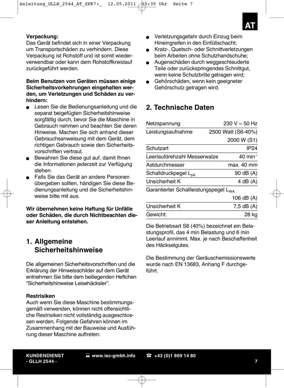 Beim Benutzen von Geräten müssen einige Sicherheitsvorkehrungen eingehalten werden, um Verletzungen und Schäden zu verhindern: Lesen Sie die Bedienungsanleitung und die separat beigefügten