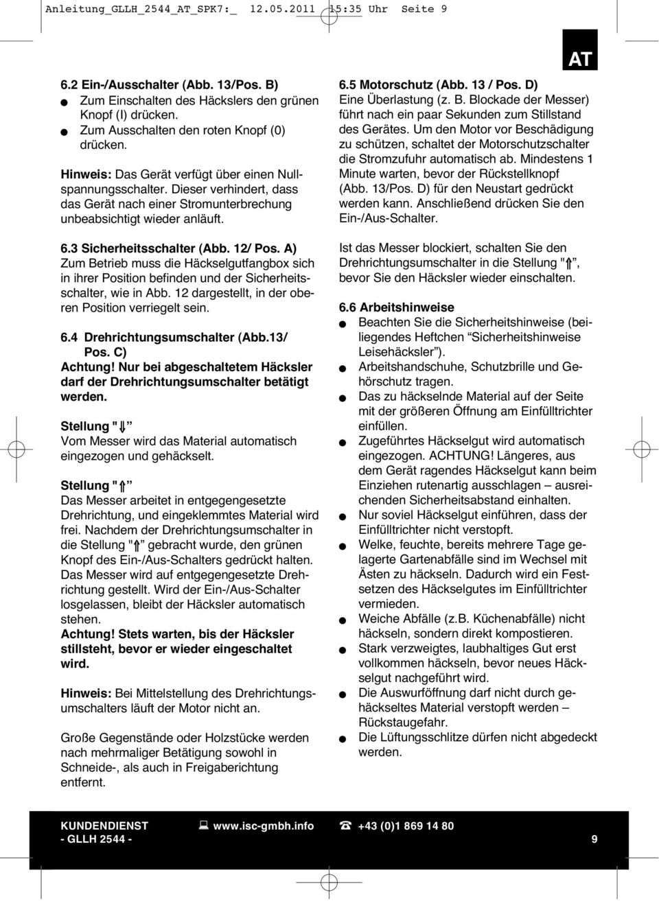 6.3 Sicherheitsschalter (Abb. 12/ Pos. A) Zum Betrieb muss die Häckselgutfangbox sich in ihrer Position befinden und der Sicherheitsschalter, wie in Abb.