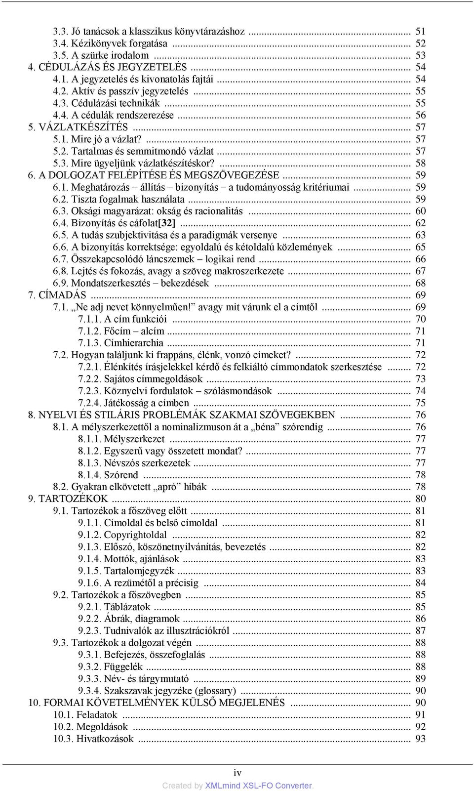 ... 58 6. A DOLGOZAT FELÉPÍTÉSE ÉS MEGSZÖVEGEZÉSE... 59 6.1. Meghatározás állítás bizonyítás a tudományosság kritériumai... 59 6.2. Tiszta fogalmak használata... 59 6.3.