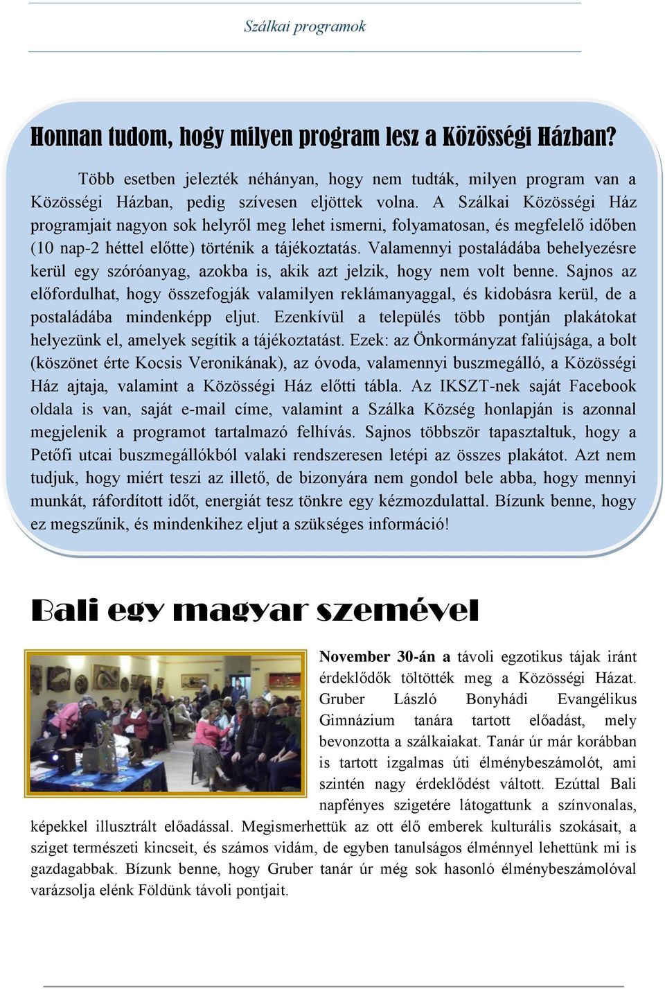 Valamennyi postaládába behelyezésre kerül egy szóróanyag, azokba is, akik azt jelzik, hogy nem volt benne.