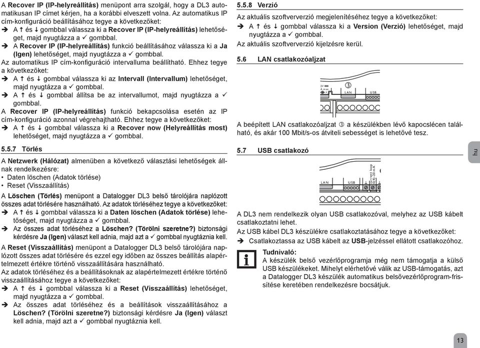 A Recover IP (IP-helyreállítás) funkció beállításához válassza ki a Ja (Igen) lehetőséget, majd nyugtázza a gombbal. Az automatikus IP cím-konfiguráció intervalluma beállítható.