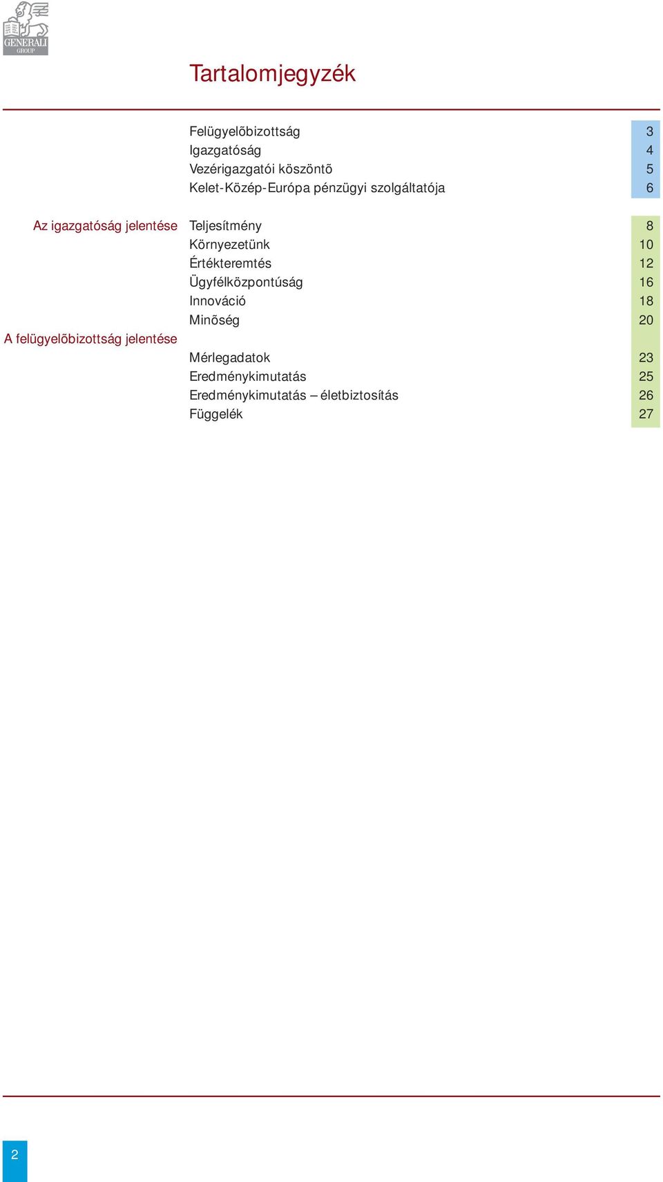 felügyelõbizottság jelentése Teljesítmény 8 Környezetünk 10 Értékteremtés 12