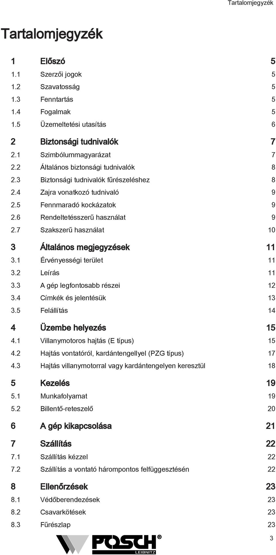 7 Szakszerű használat 10 3 Általános megjegyzések 11 3.1 Érvényességi terület 11 3.2 Leírás 11 3.3 A gép legfontosabb részei 12 3.4 Címkék és jelentésük 13 3.5 Felállítás 14 4 Üzembe helyezés 15 4.